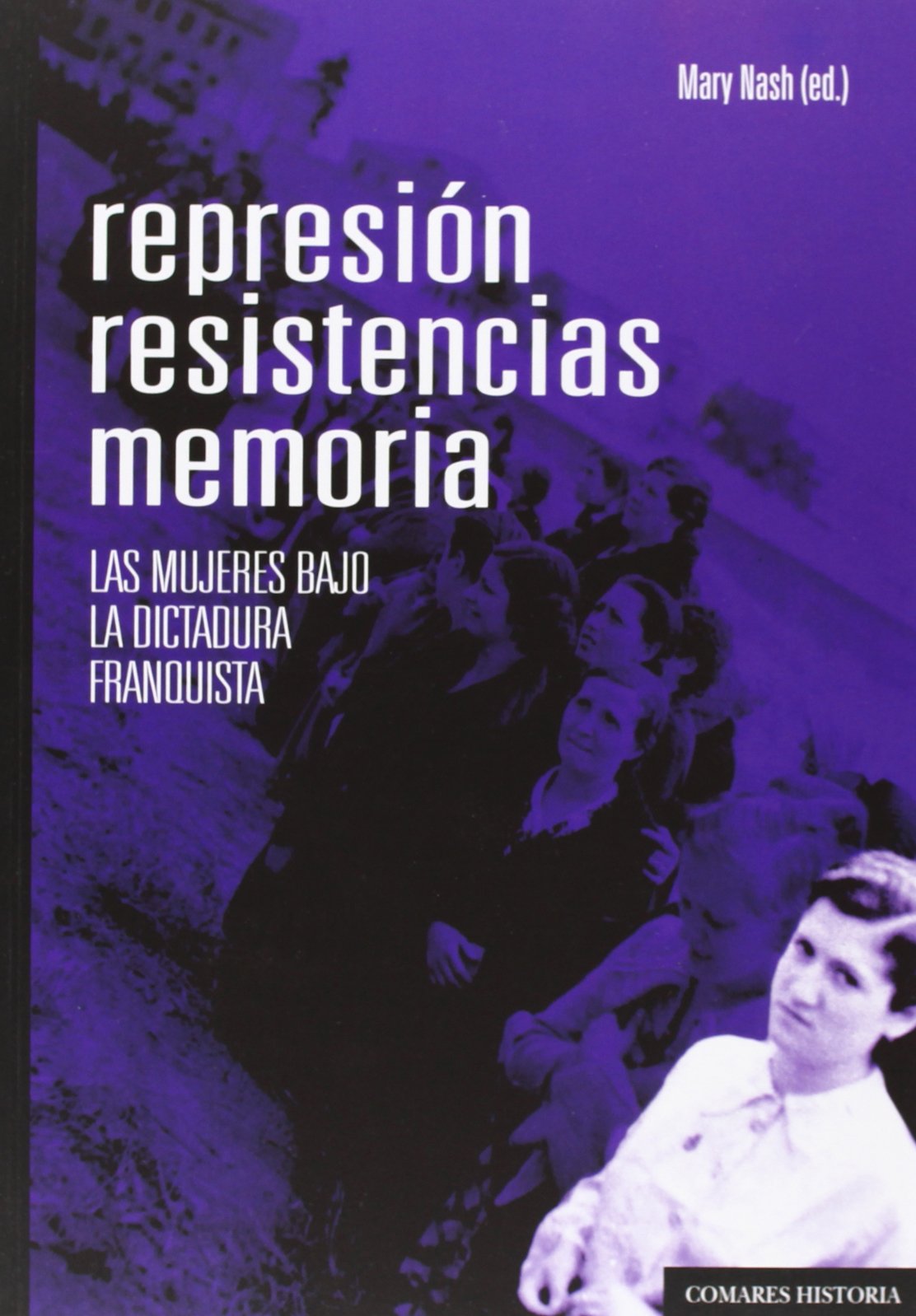 Represión, resistencias, memoria : las mujeres bajo la dictadura franquista Social Sciences