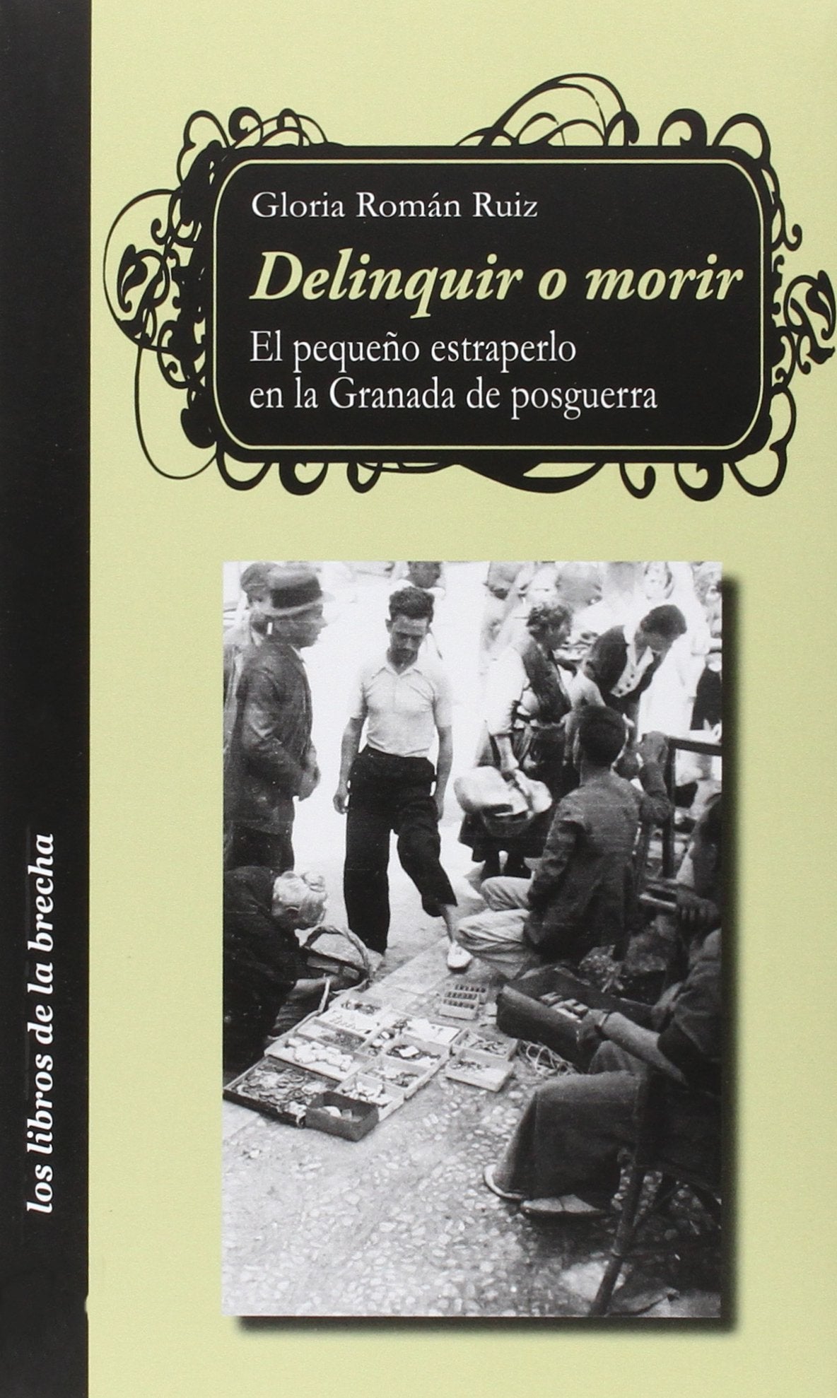 Delinquir o morir : el pequeño estraperlo en la Granada de posguerra Social Sciences