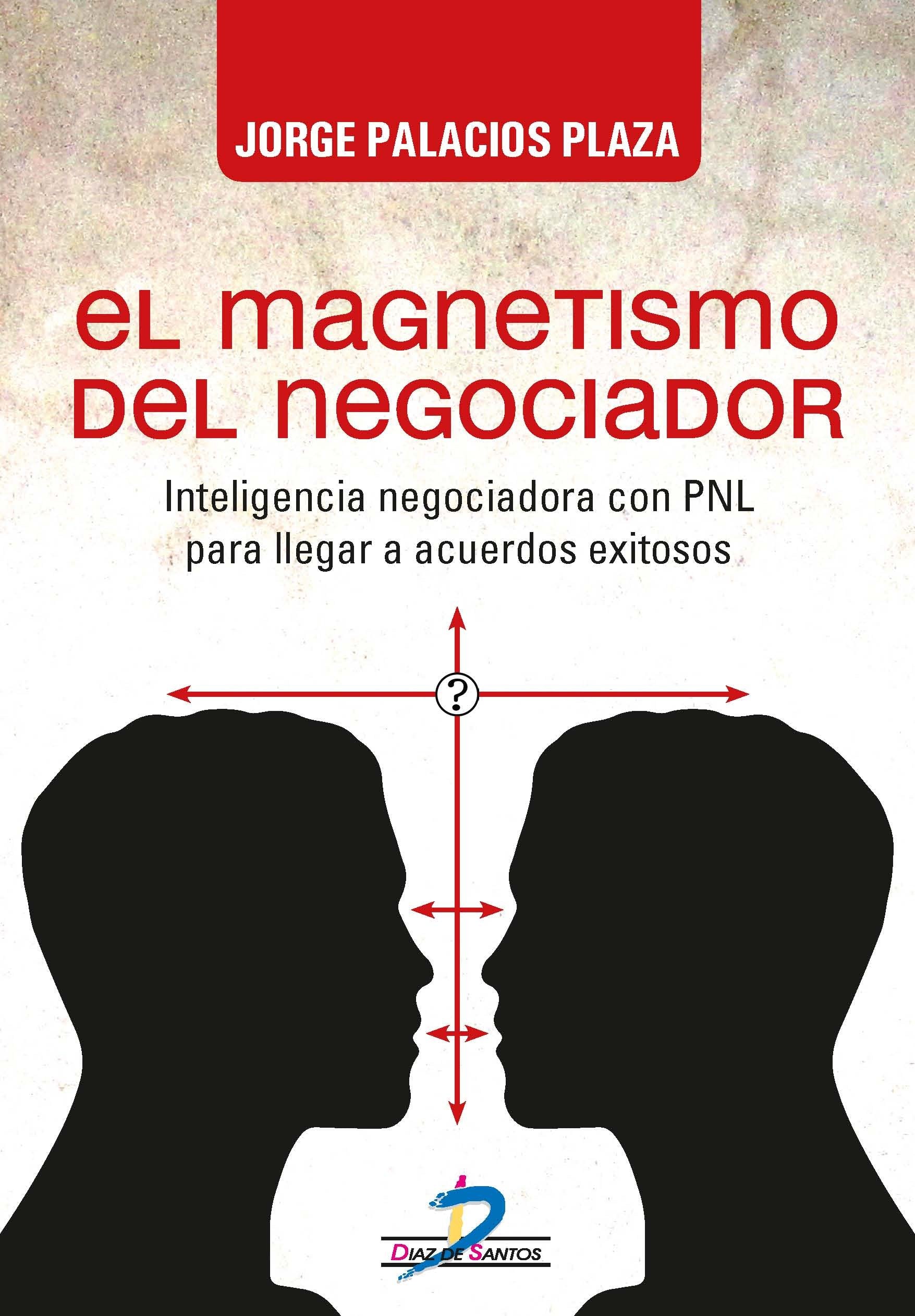 El magnetismo del negociador : inteligencia negociadora con PNL para llegar a acuerdos exitosos Business, Finance & Career