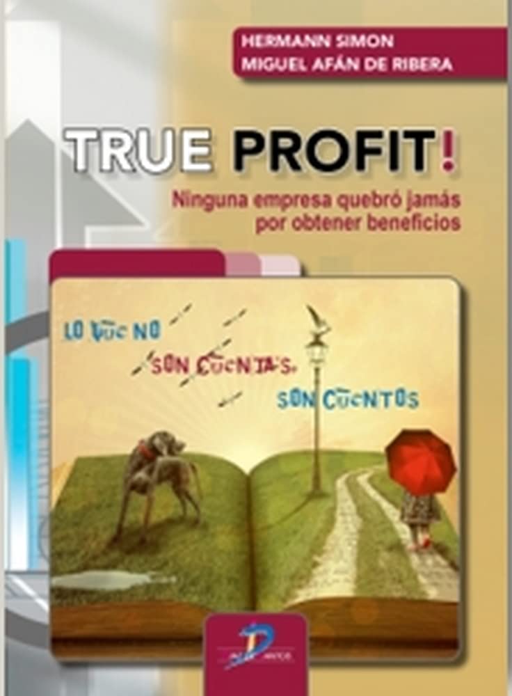 True Profit!: Ninguna empresa quebró jamás por obtener beneficios Business, Finance & Career