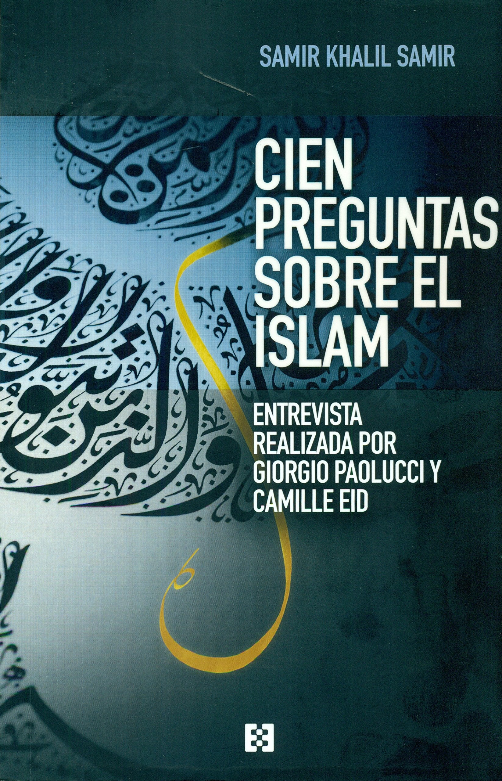 Cien preguntas sobre el Islam: Una entrevista a Samir Khalil Samir realizada por Giorgio Paolucci y Camille Eid book