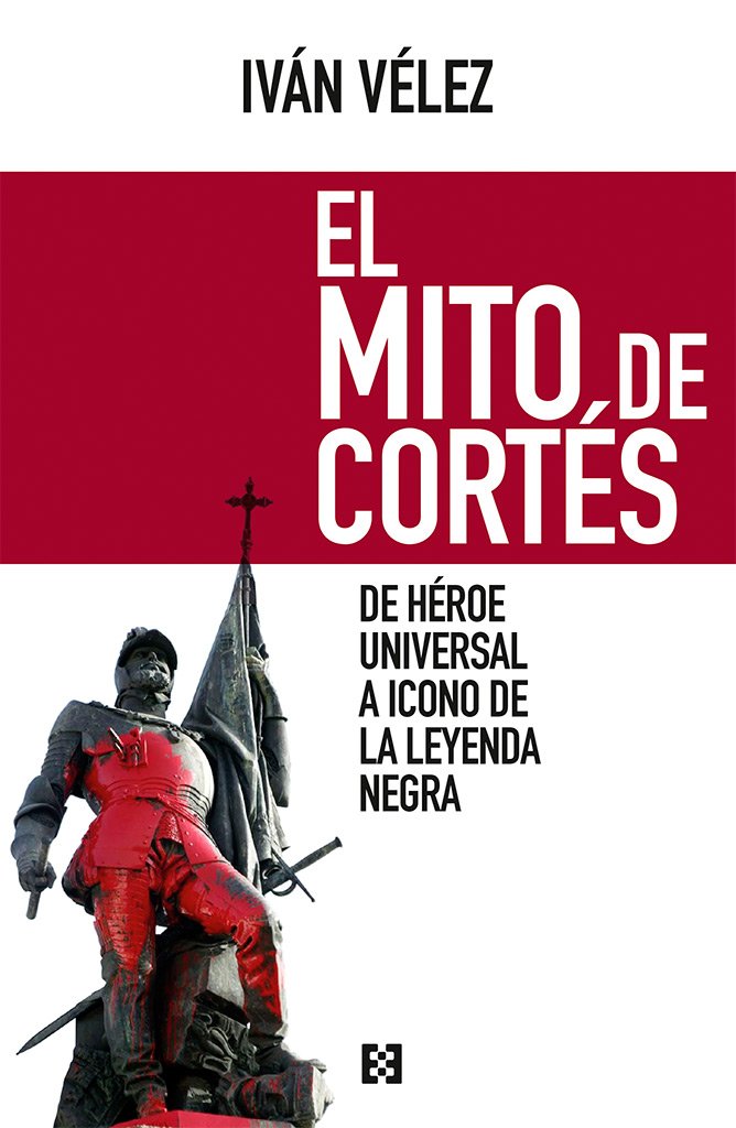 El mito de Cortés: De héroe universal a icono de la Leyenda Negra book