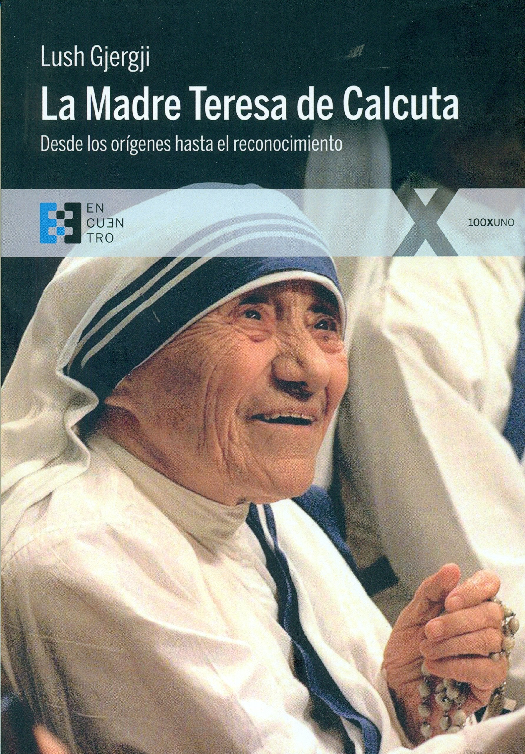 La Madre Teresa de Calcuta: Desde los orígenes hasta el reconocimiento book