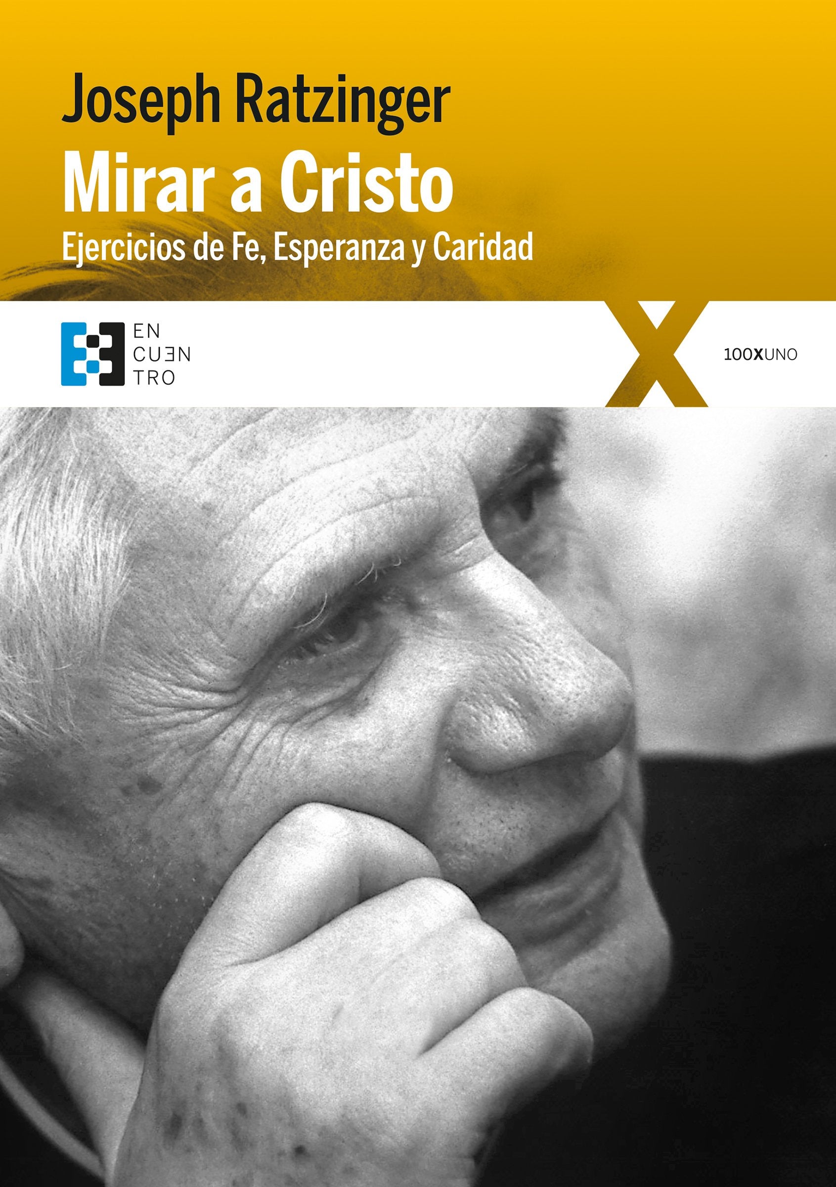 Mirar a Cristo : ejercicios de fe, esperanza y caridad (100XUNO, Band 28) Books