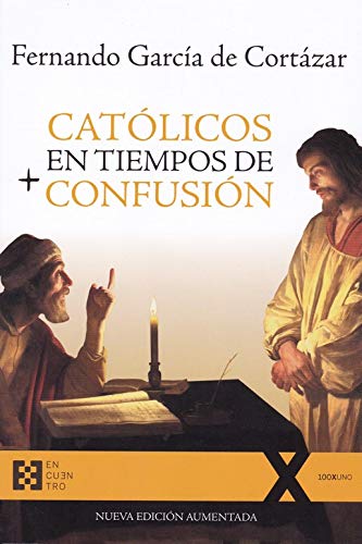 Católicos en tiempos de confusión: Nueva edición aumentada (100XUNO) Books