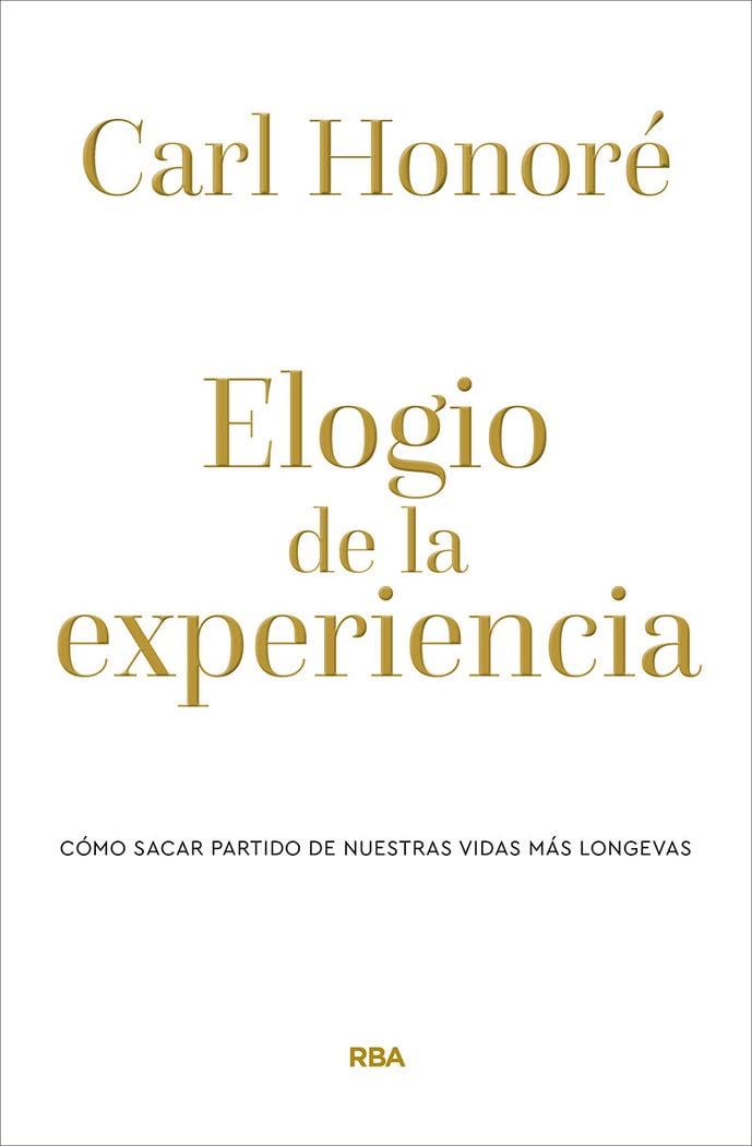 Elogio de la experiencia: Cómo sacar partido de nuestras vidas más longevas (Divulgación) Business, Finance & Career
