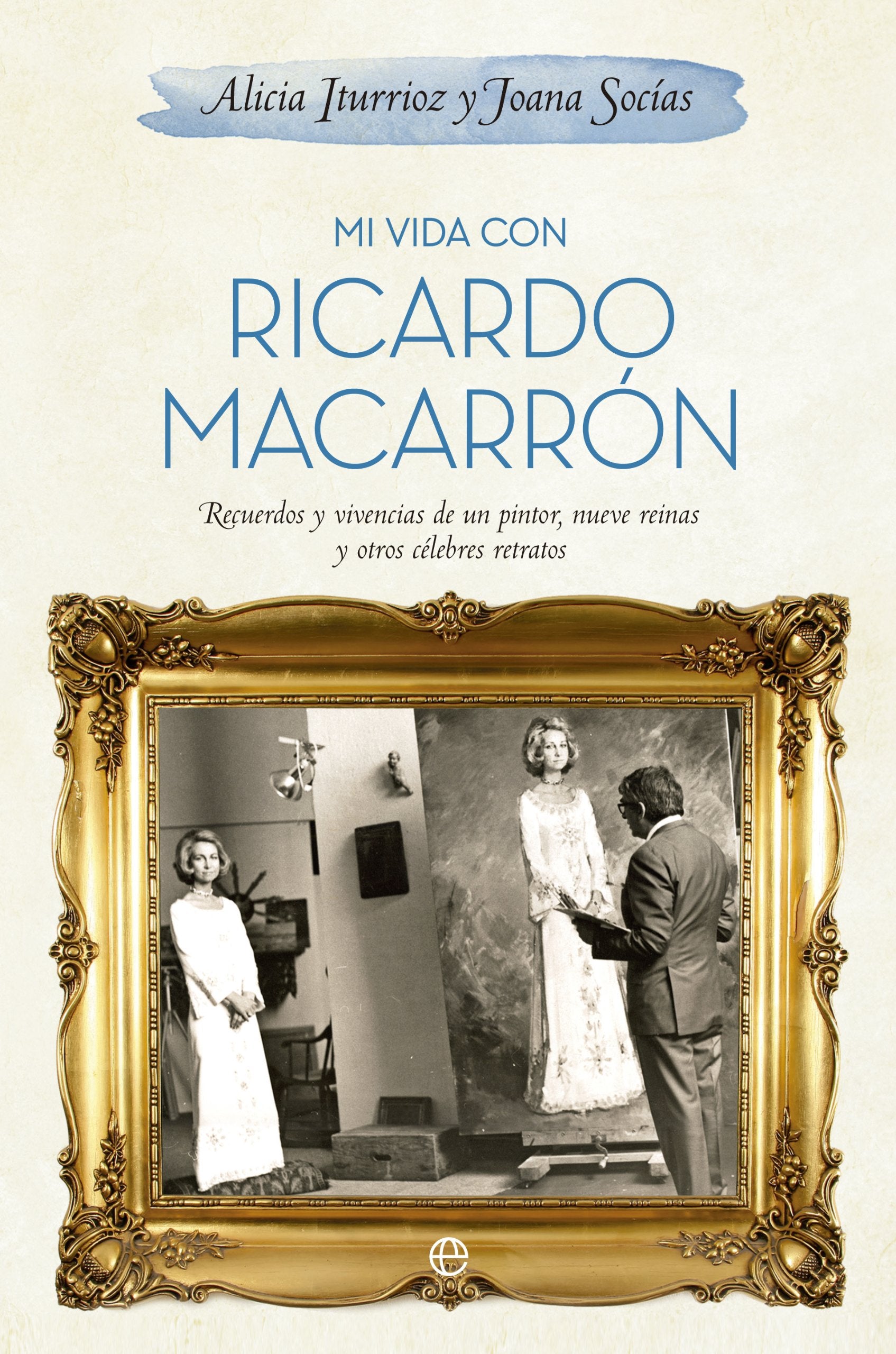 Mi vida con Ricardo Macarrón : recuerdos y vivencias de un pintor, nueve reinas y otros célebres retratos Novels & Short Stories