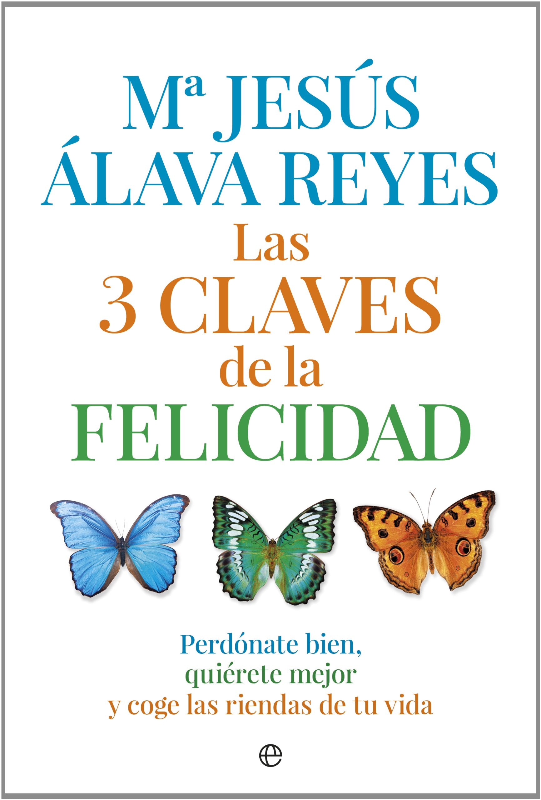 Las 3 claves de la felicidad : perdónate bien, quiérete mejor y coge las riendas de tu vida (Psicología y salud) Books