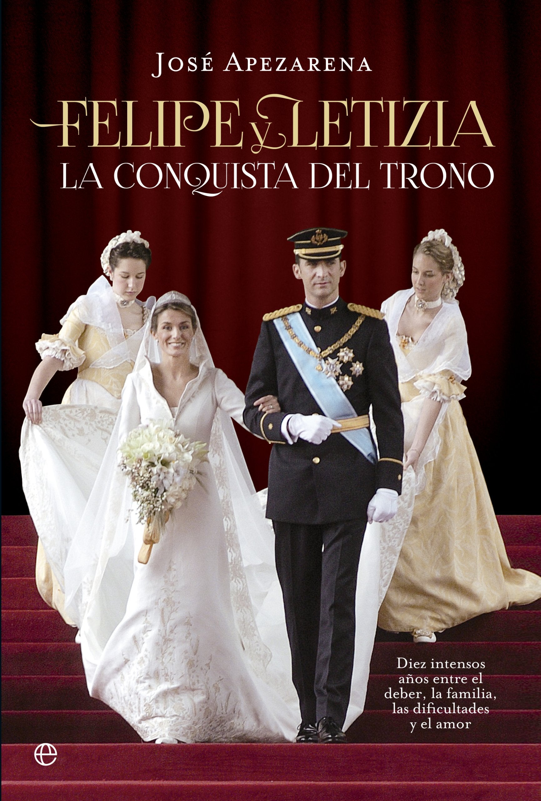 Felipe y Letizia : la conquista del trono : diez intensos años entre el deber, la familia, las dificultades y el amor Social Sciences