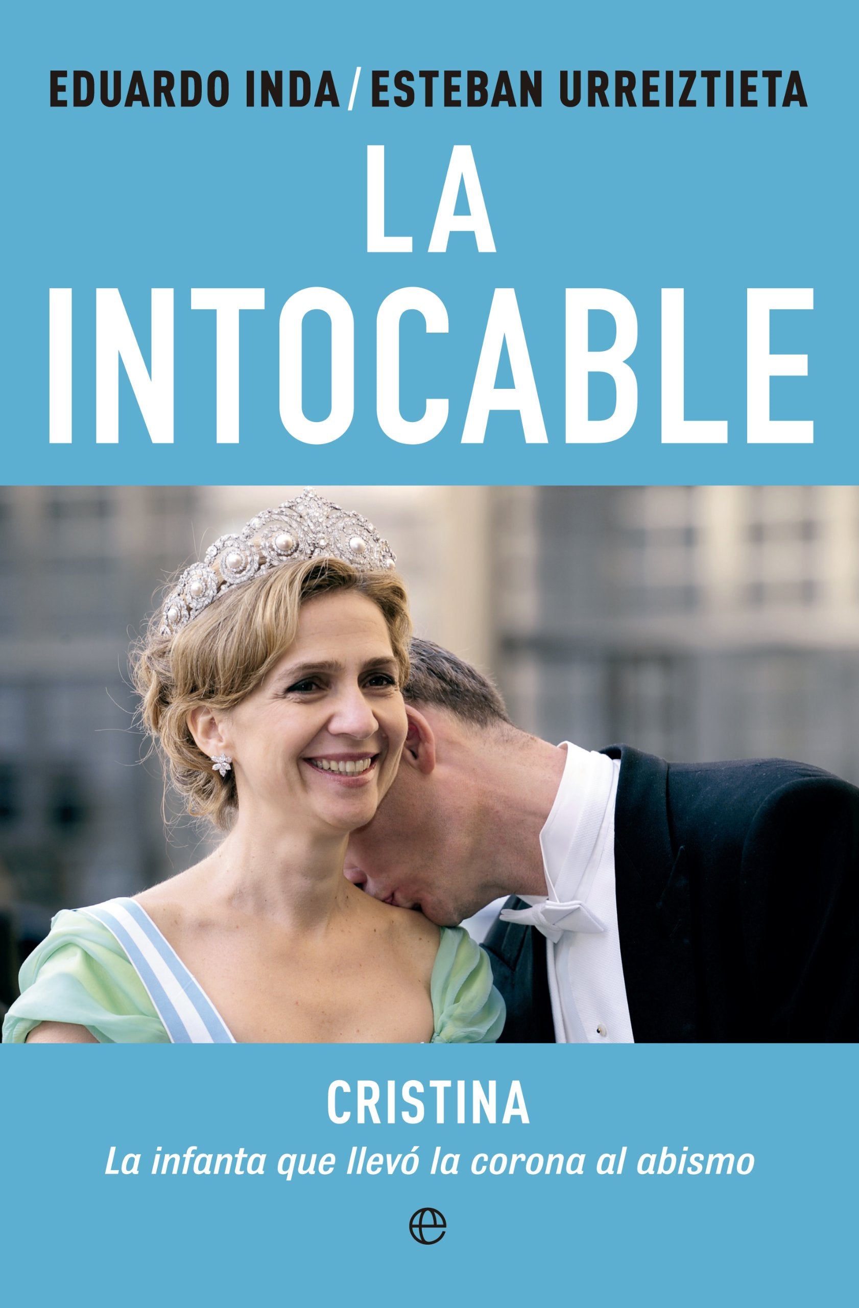 La intocable : Cristina, la infanta que llevó la corona al abismo Social Sciences