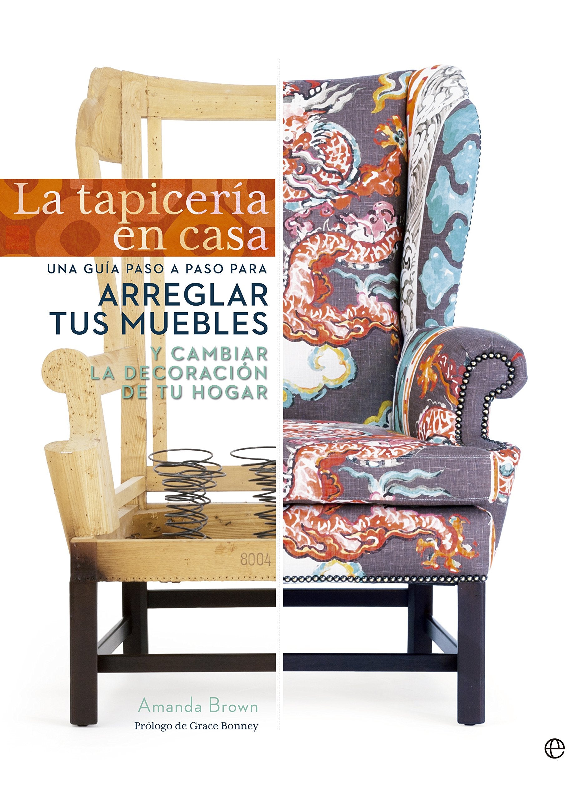 La tapicería en casa: Una guía paso a paso para arreglar tus muebles y cambiar la decoración de tu hogar book