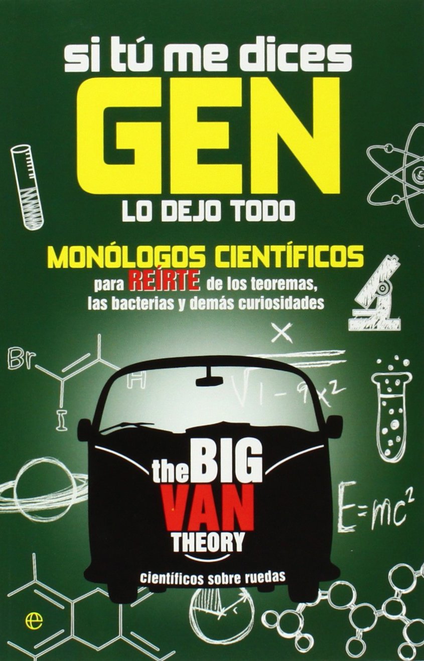 Si tú me dices gen lo dejo todo : monólogos científicos para reirte de los teoremas, las bacterias y demás curiosidades book
