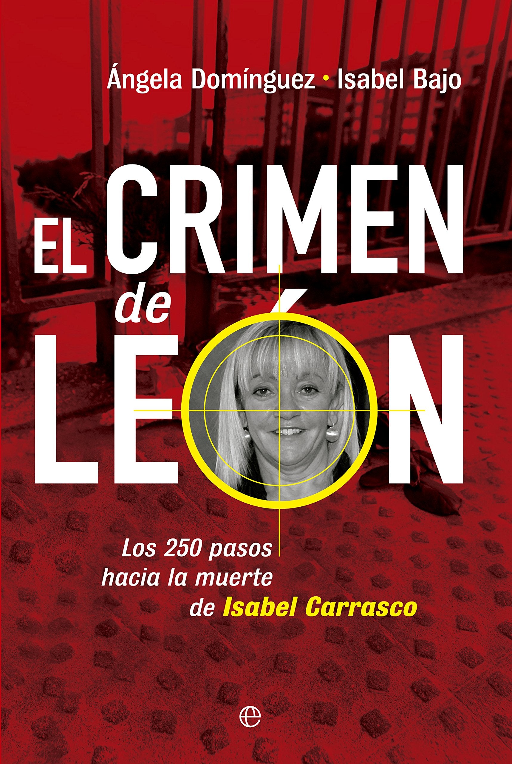 El crimen de León: Los 250 pasos hacia la muerte de Isabel Carrasco book