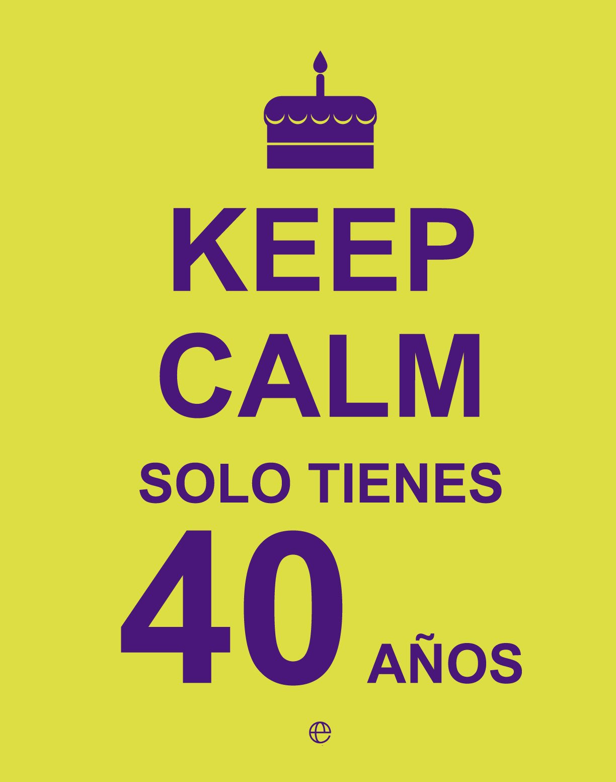 Keep Calm. Solo tienes 40 años (Fuera de colección) Books