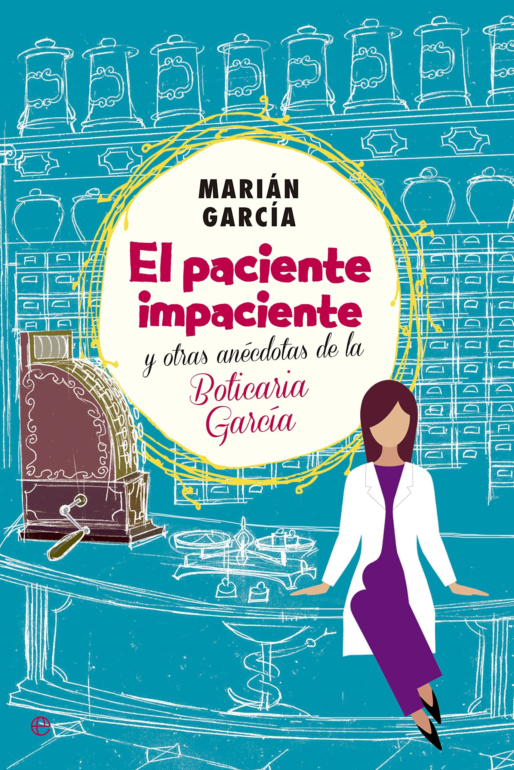 El paciente impaciente y otras anécdotas de la boticaria García (Fuera de Colección) Social Sciences