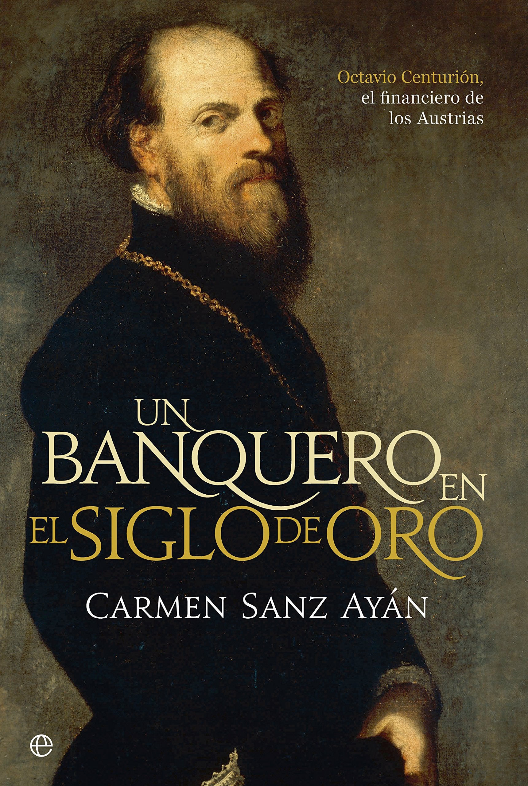 Un banquero en el siglo de oro: Octavio Centurión, el financiero de los Austrias book