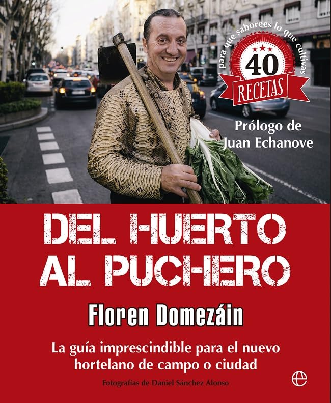 Del huerto al puchero : la guía imprescindible para el nuevo hortelano de campo o ciudad : y cuarenta recetas para que saborees lo que cultivas Cooking & Enjoying