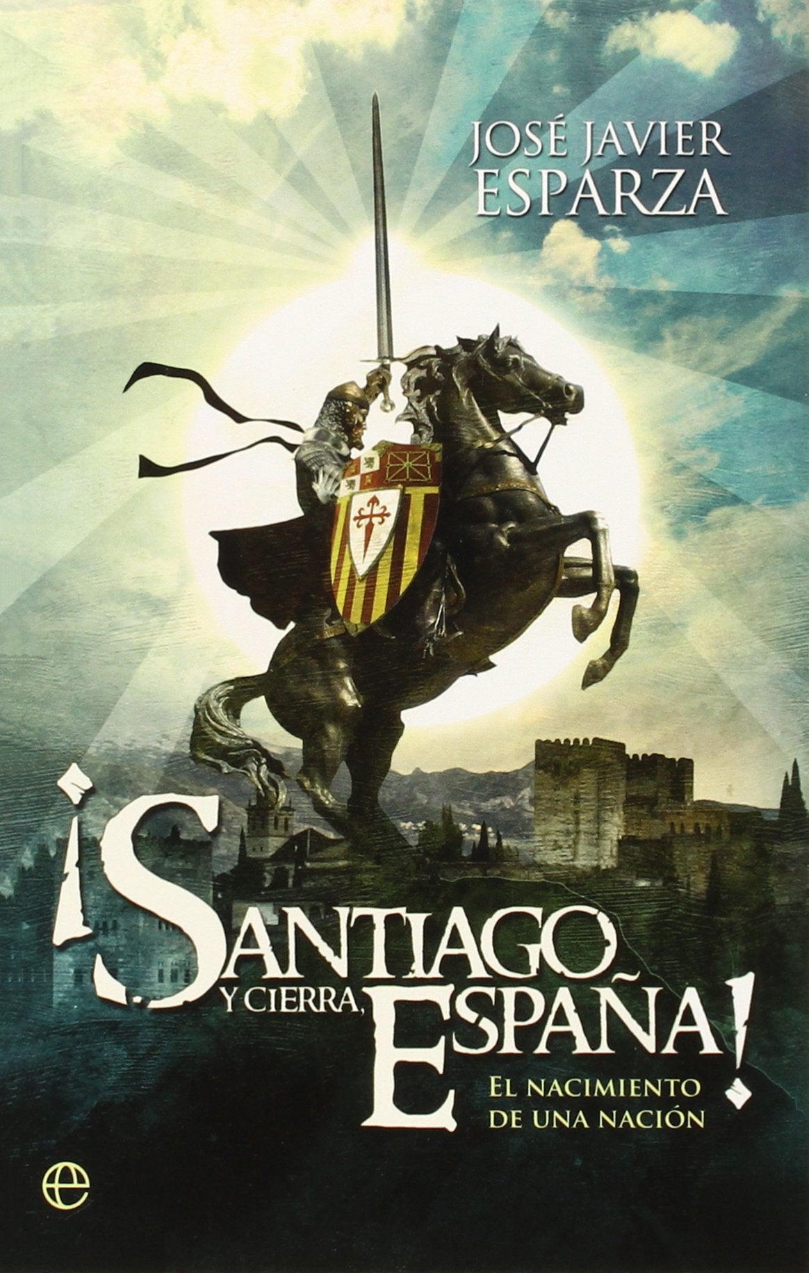 ¡Santiago y cierra España!: El nacimiento de una nación book