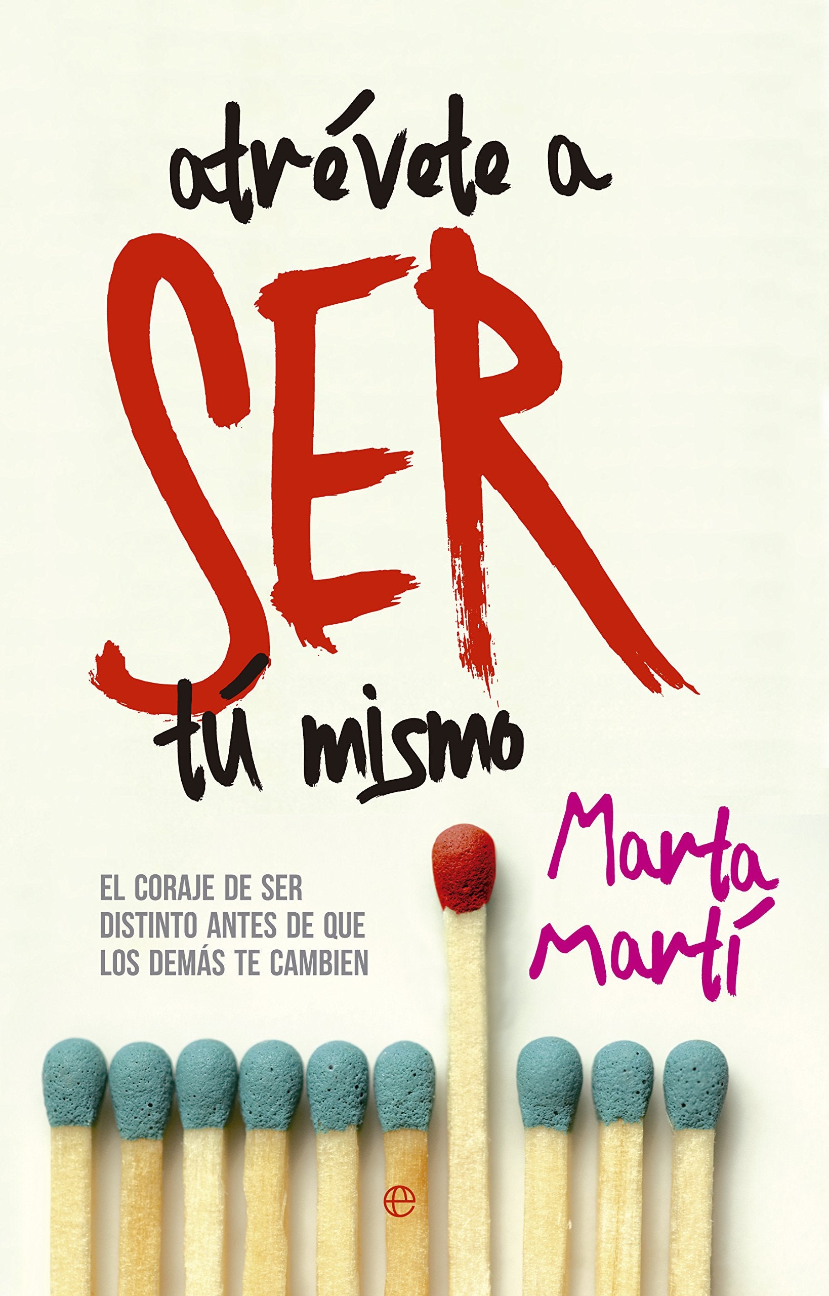Atrévete a ser tú mismo: El coraje de ser distinto antes de que los demás te cambien book