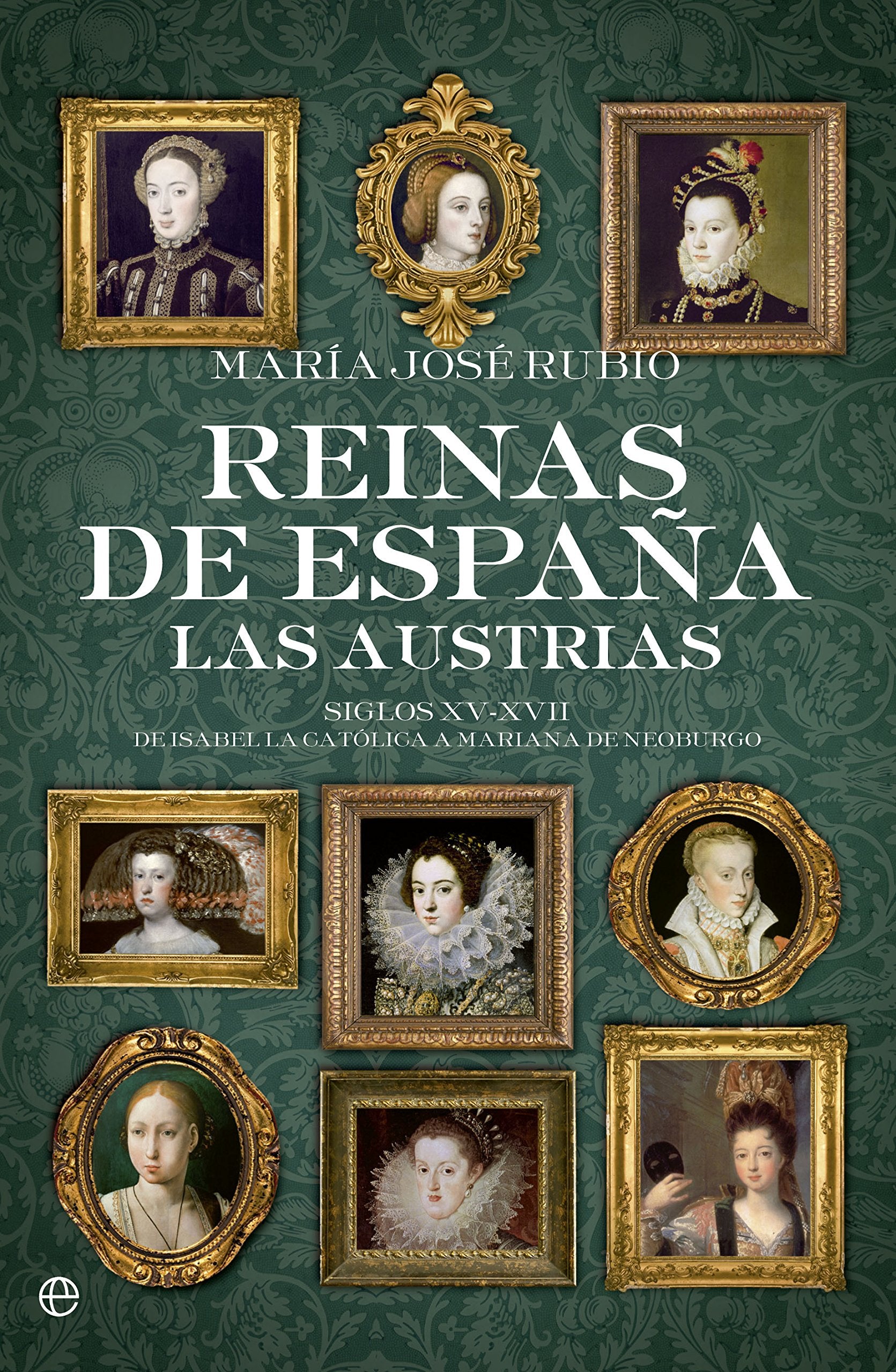 Reinas de España. Las Austrias: Siglos XV-XVII. De Isabel la Católica a Mariana de Neoburgo book