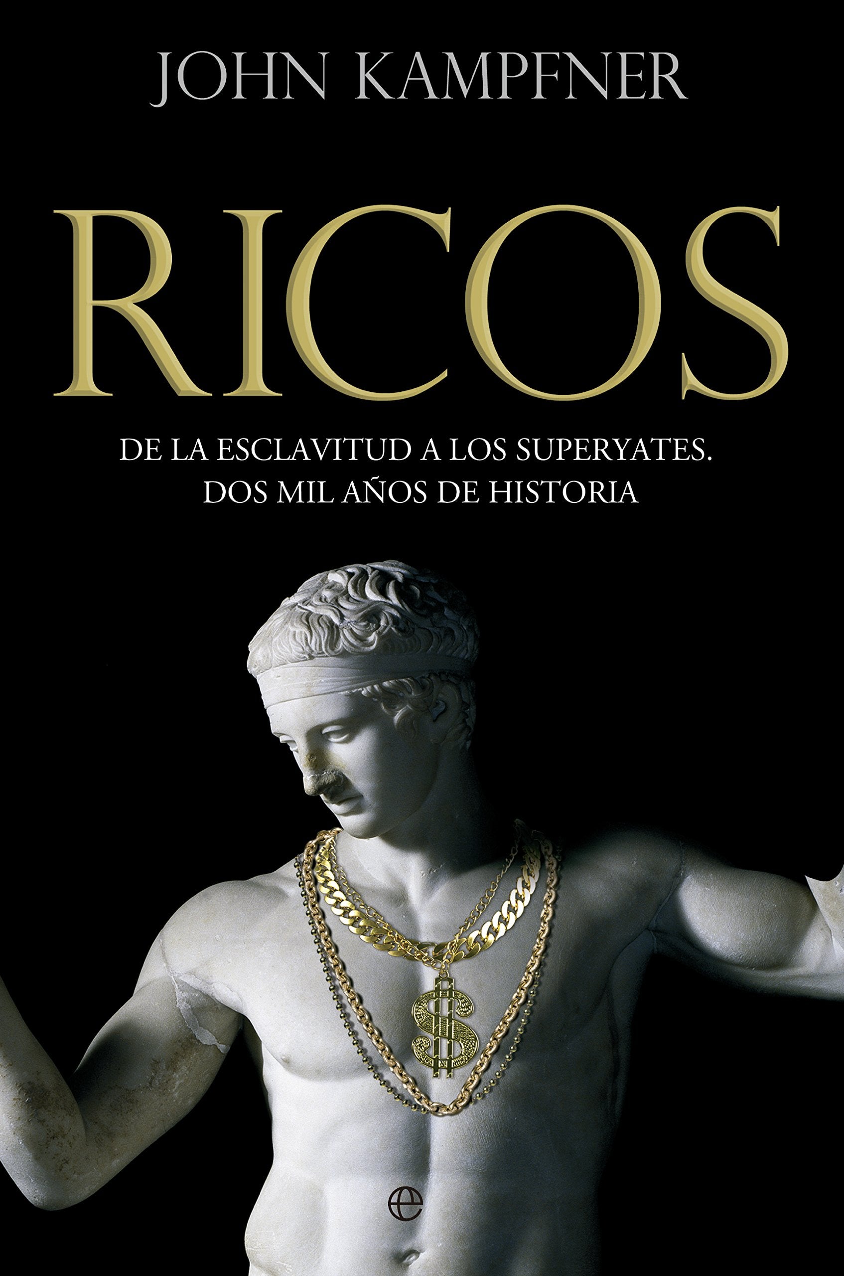 Kampfner, J: Ricos : de la esclavitud a los superyates : dos Social Sciences
