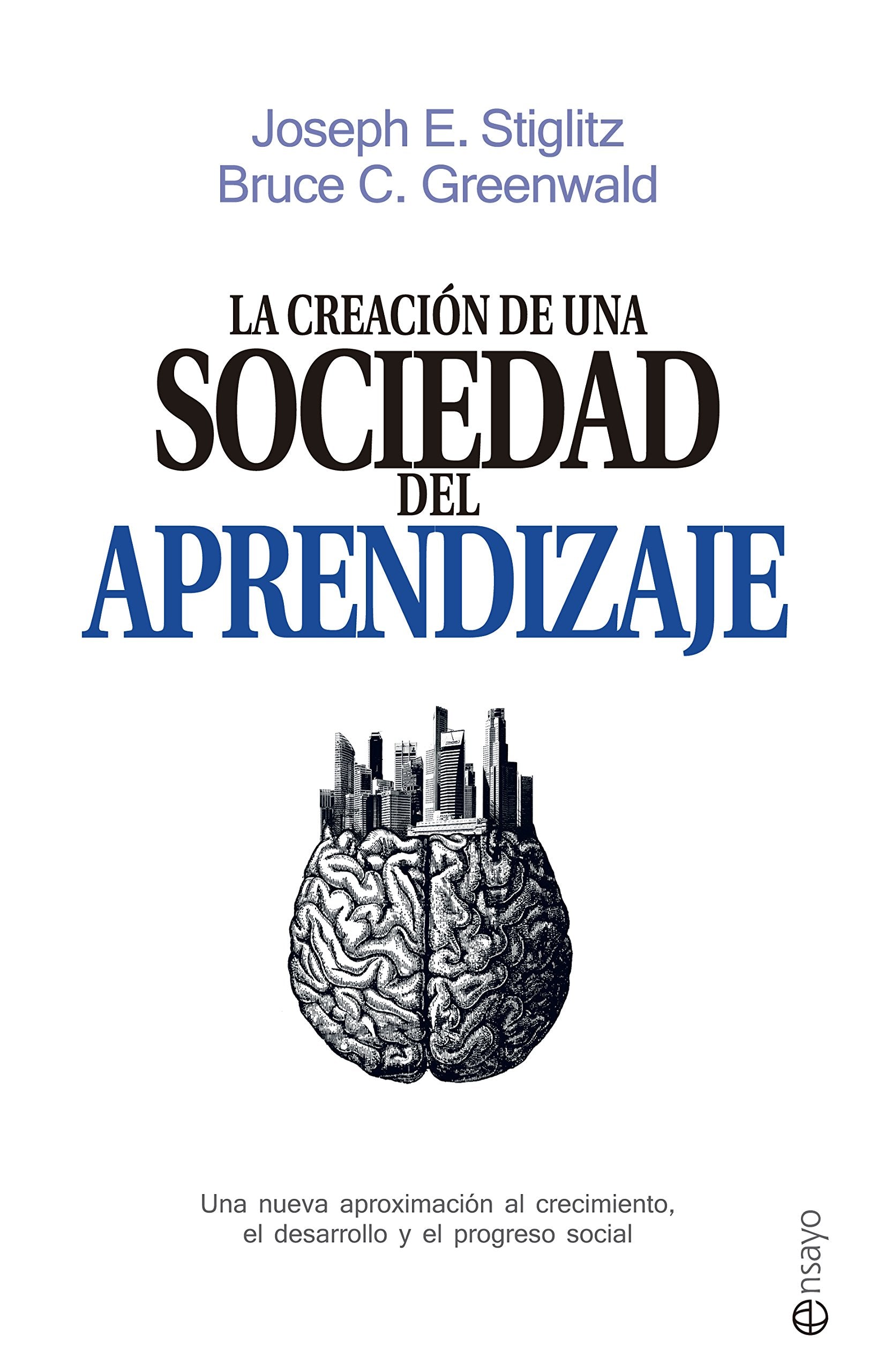 La creación de una sociedad del aprendizaje : una nueva aproximación al crecimiento, el desarrollo y el progreso social Business, Finance & Career