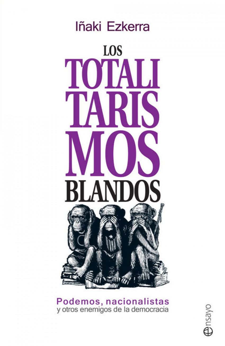 Los totalitarismos blandos : Podemos, nacionalistas y otros enemigos de la democracia Philosophy
