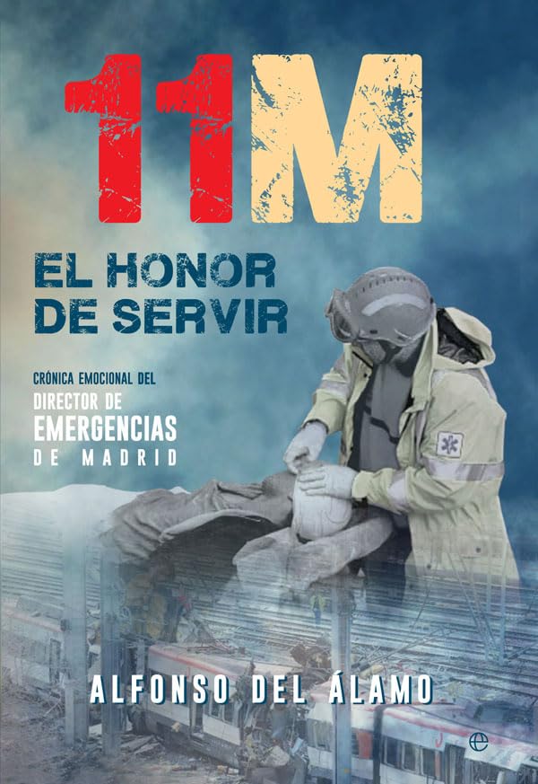 11-M, el honor de servir : crónica emocional del director de Emergencias de Madrid book