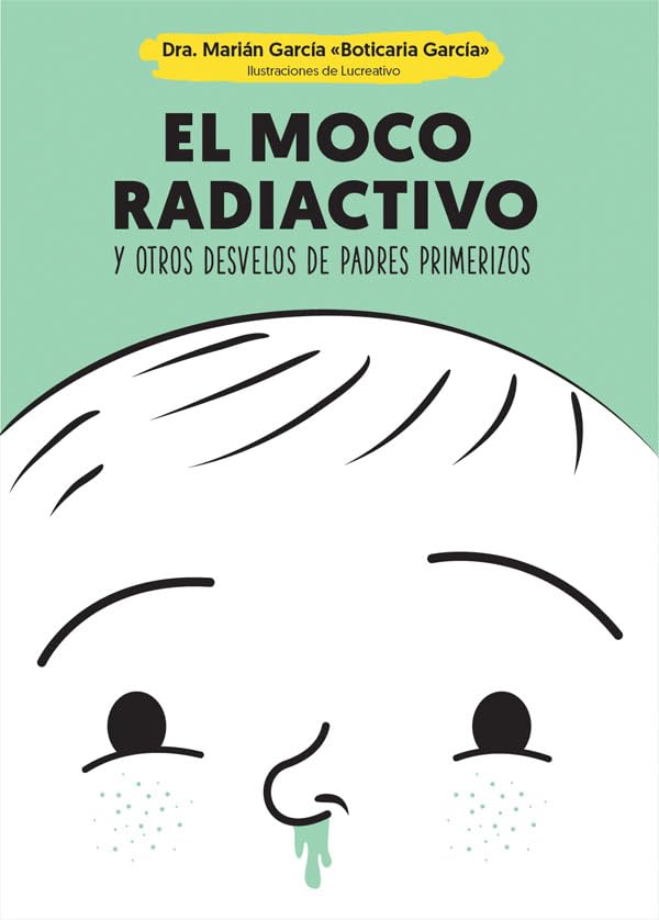 El moco radiactivo: y otros desvelos de padres primerizos book