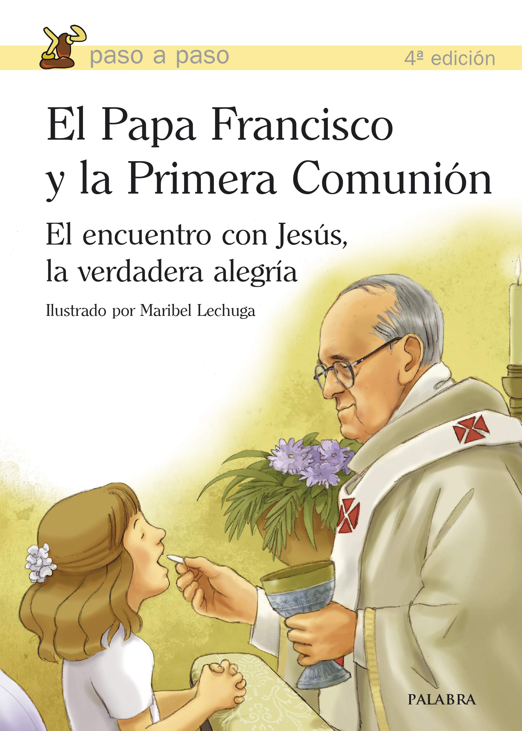 El Papa Francisco y la Primera Comunión : el encuentro con Jesús, la verdadera alegría (Paso a paso) Social Sciences