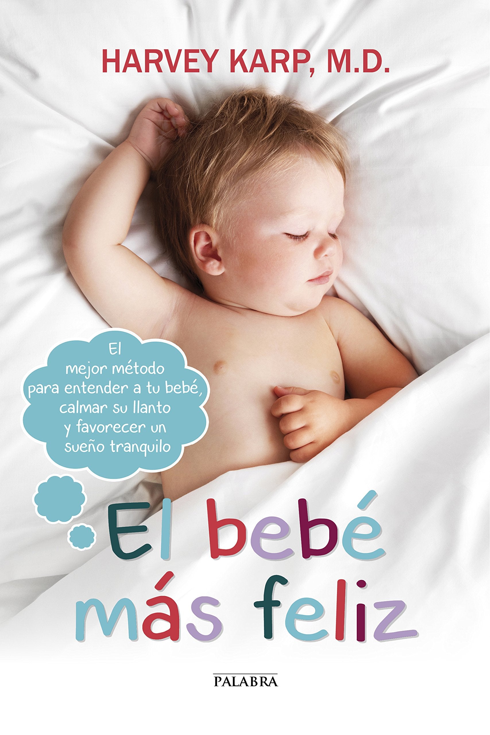 El bebé más feliz: El mejor método para entender a tu bebé, calmar su llanto y favorecer un sueño tranquilo (Educación y familia) Books