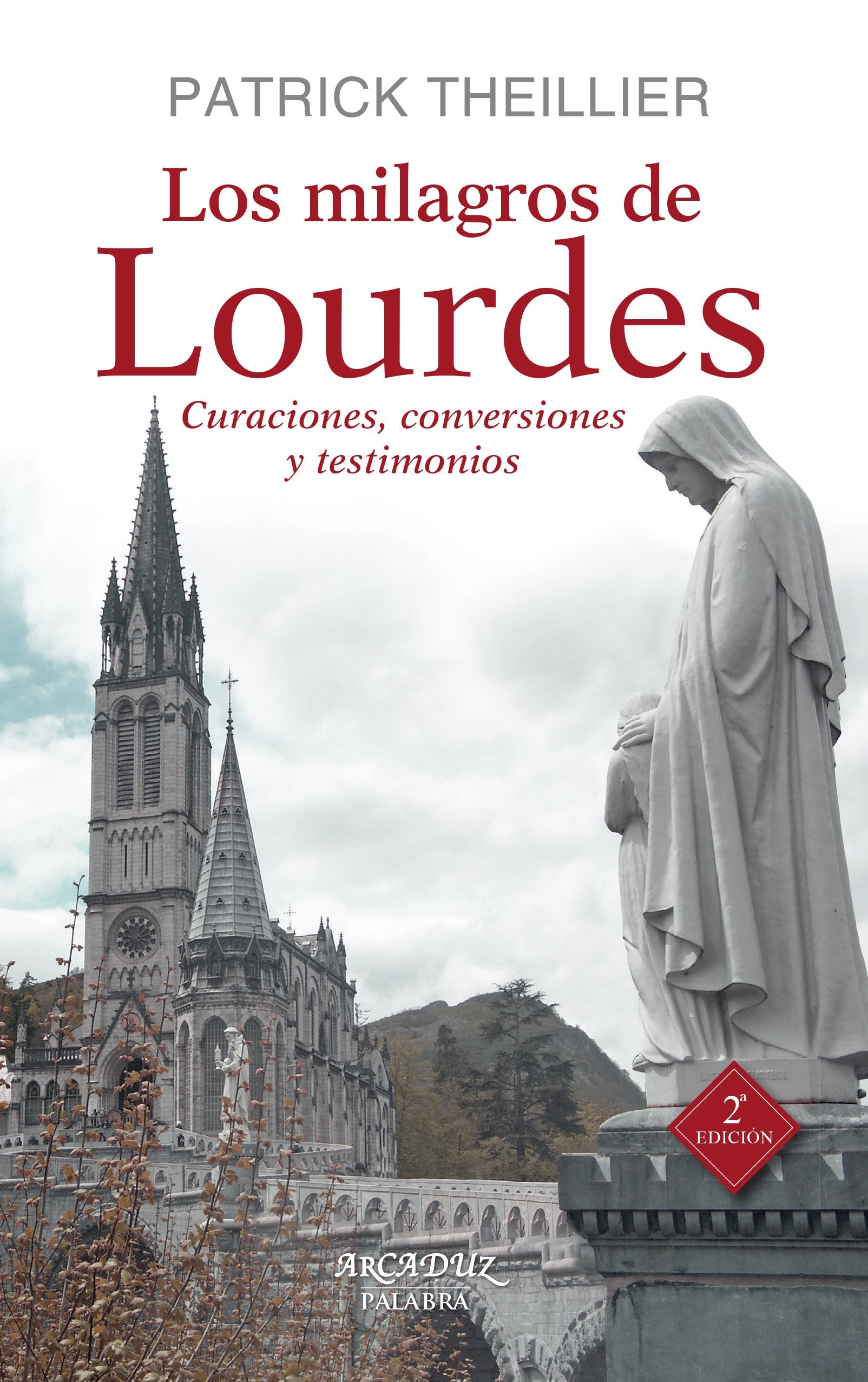 Los milagros de Lourdes : curaciones, conversiones y testimonios (Arcaduz, Band 105) Social Sciences