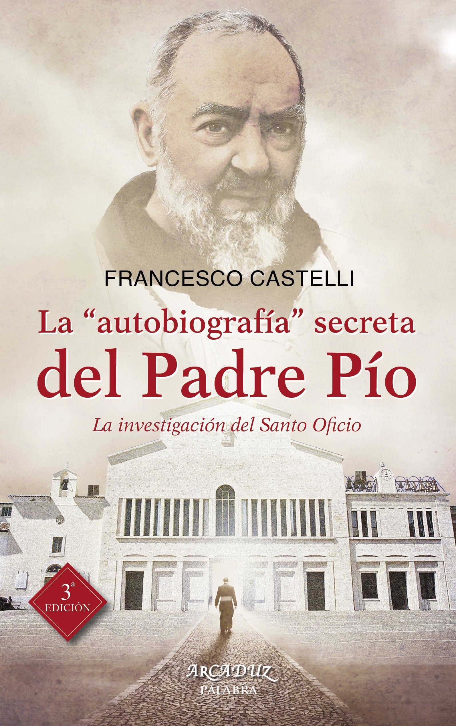 La "autobiografía" secreta del Padre Pío : la investigación del Santo Oficio (Arcaduz, Band 110) Social Sciences