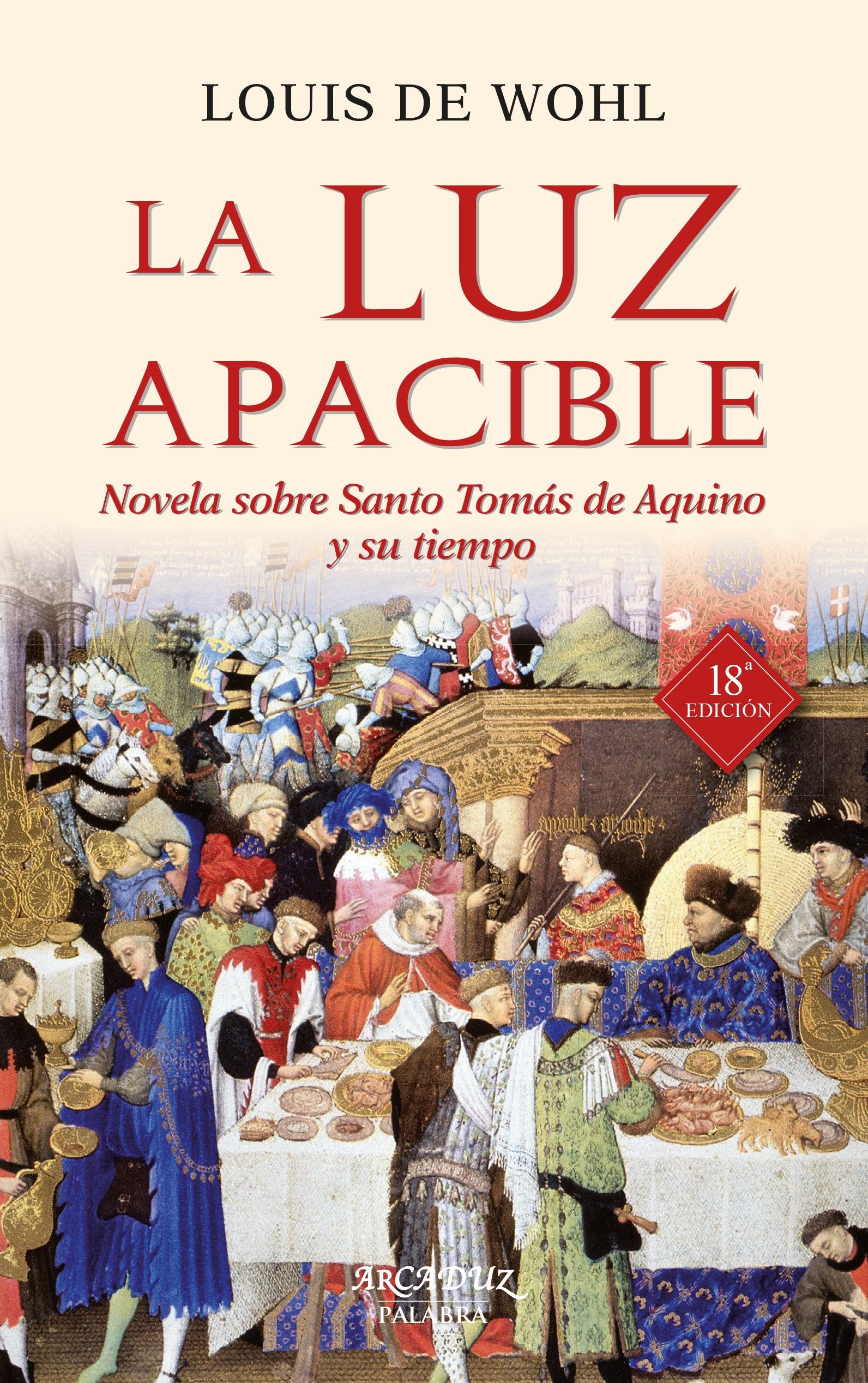 La luz apacible: Novela sobre Santo Tomás de Aquino y su tiempo (Arcaduz, Band 27) Social Sciences