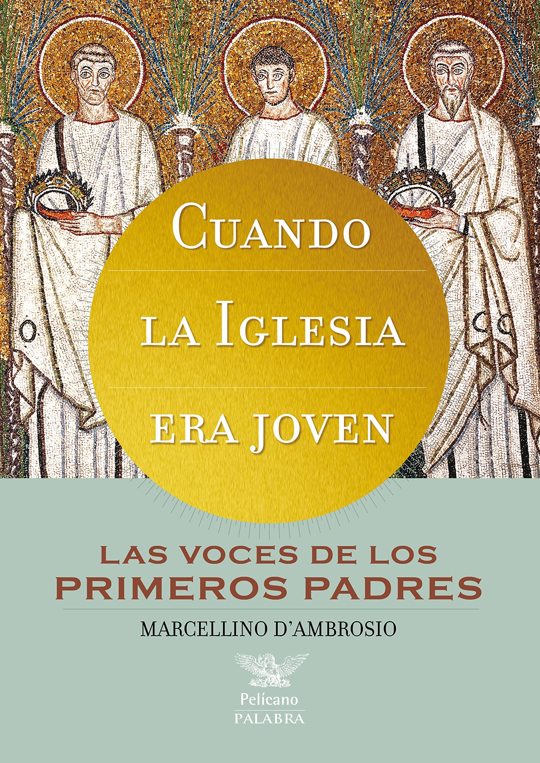 Cuando la Iglesia era joven : las voces de los primeros Padres Social Sciences