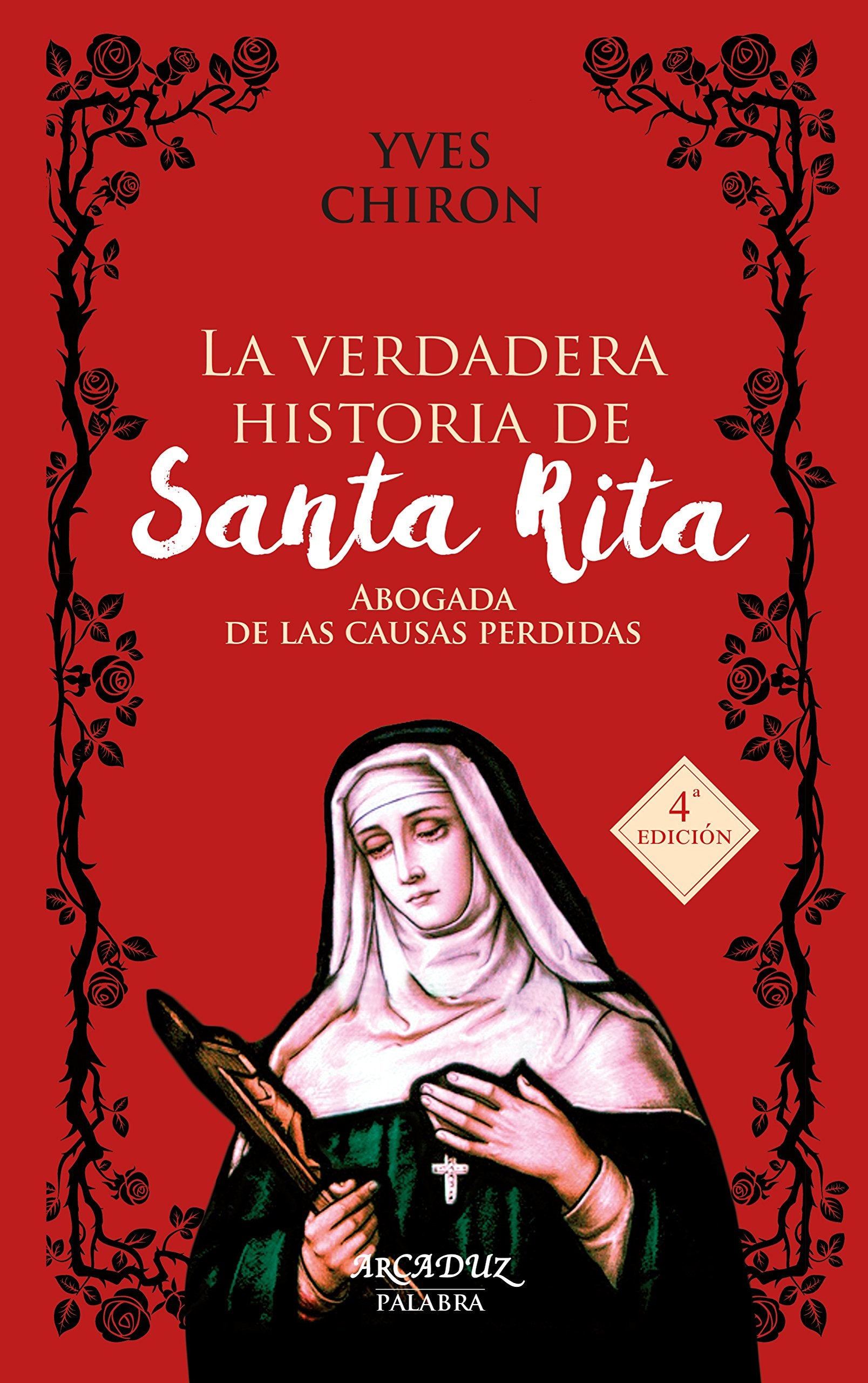 La verdadera historia de Santa Rita: Abogada de las causas perdidas (Arcaduz, Band 96) Social Sciences