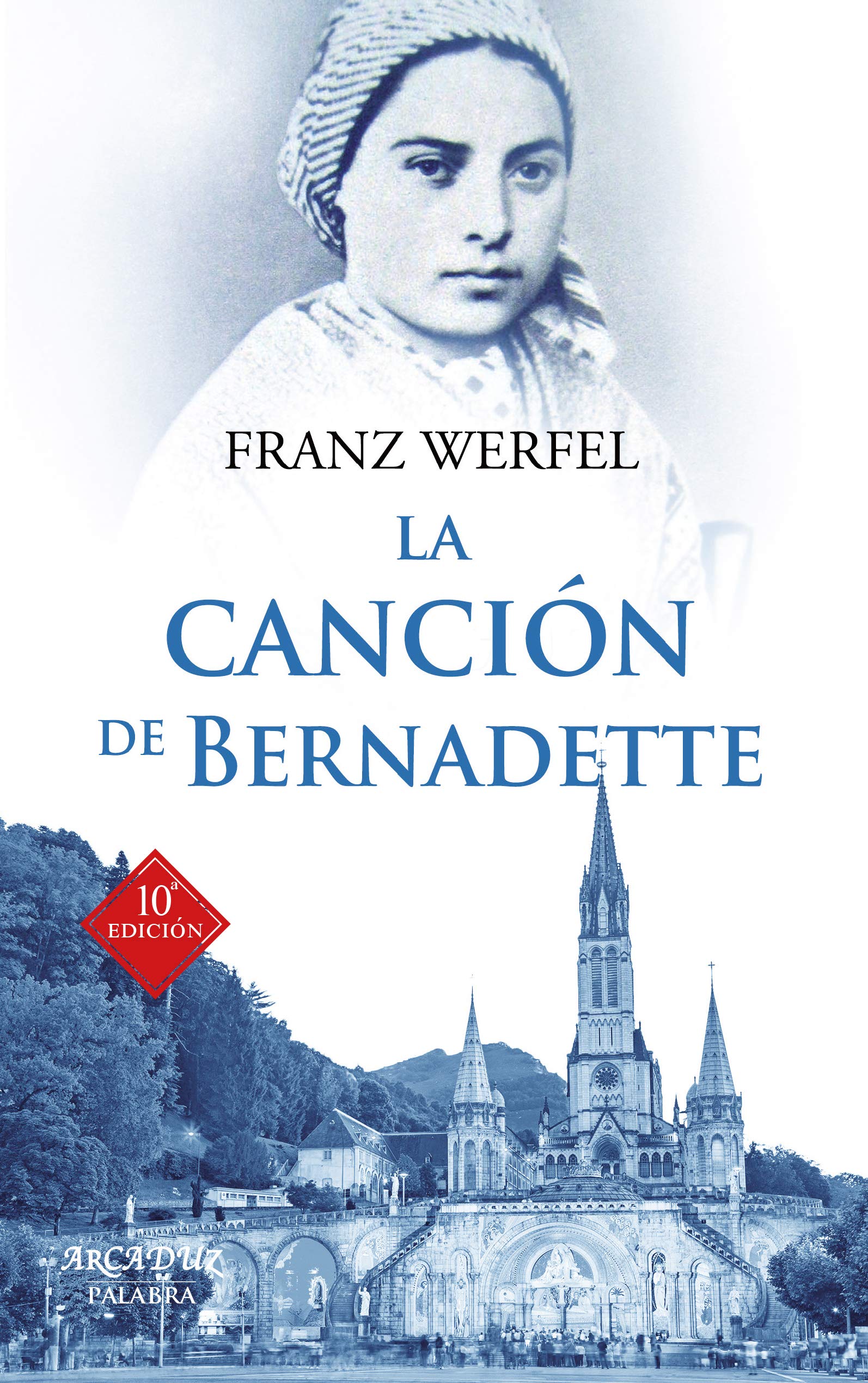 La canción de Bernadette : historia de las apariciones de la Virgen de Lourdes (Arcaduz, Band 31) Politics & History