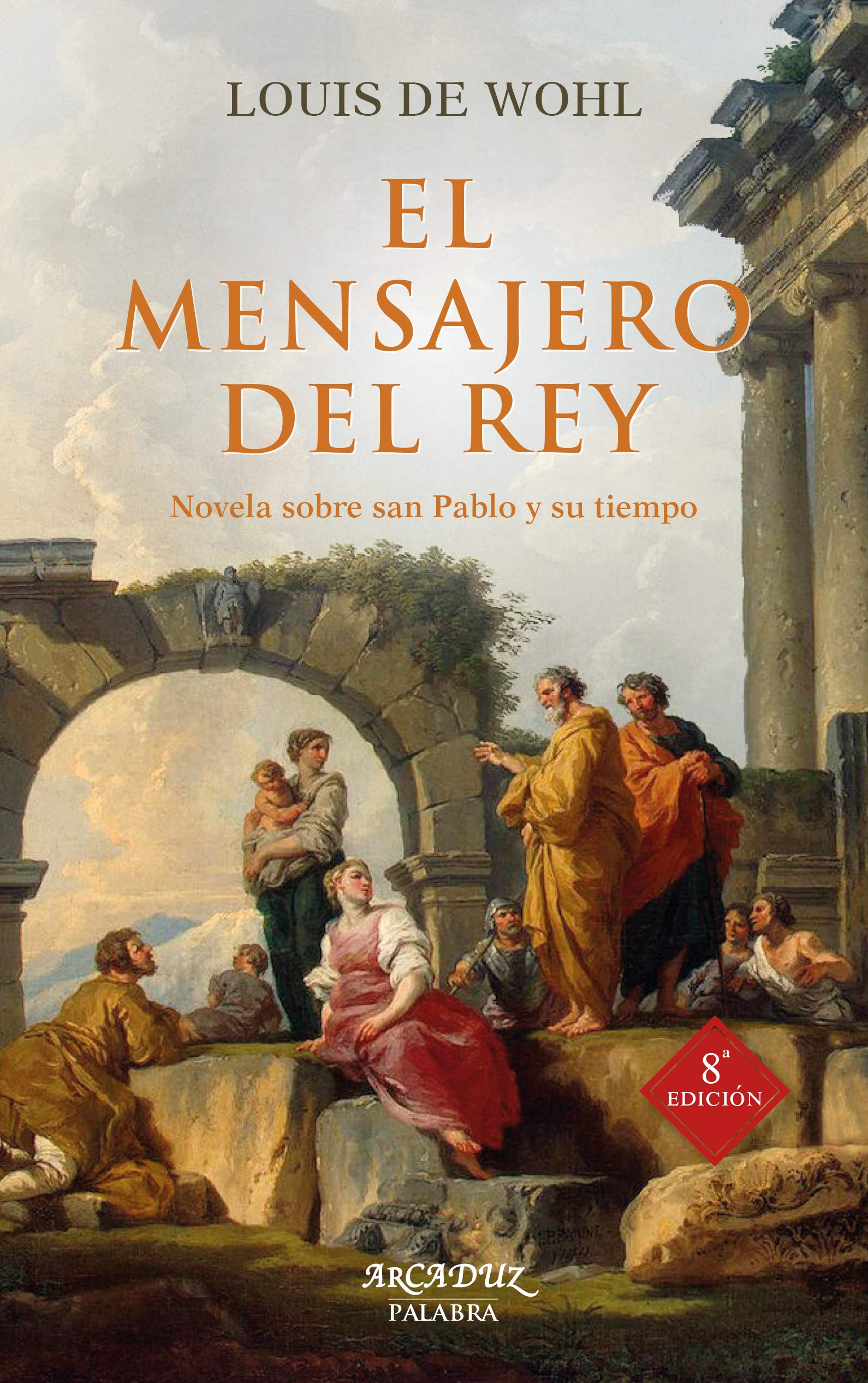 El mensajero del rey: Novela sobre San Pablo y su tiempo (Arcaduz, Band 63) Reference Books