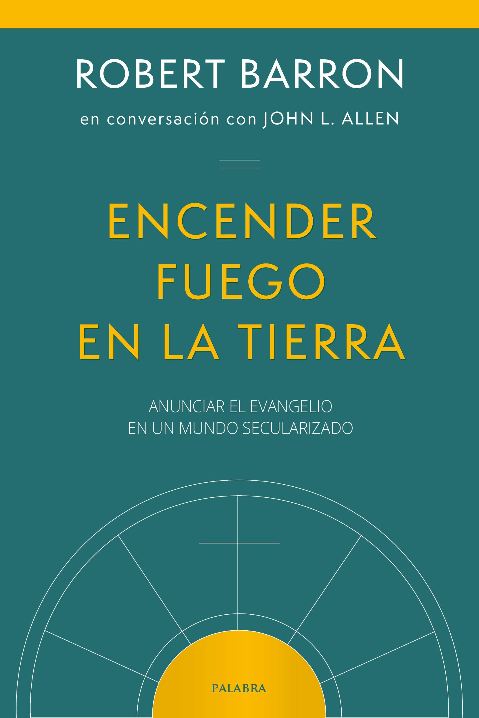 ENCENDER FUEGO EN LA TIERRA: ANUNCIAR EL EVANGELIO EN UN MUNDO SECULARIZADO (Mundo y cristianismo) Books