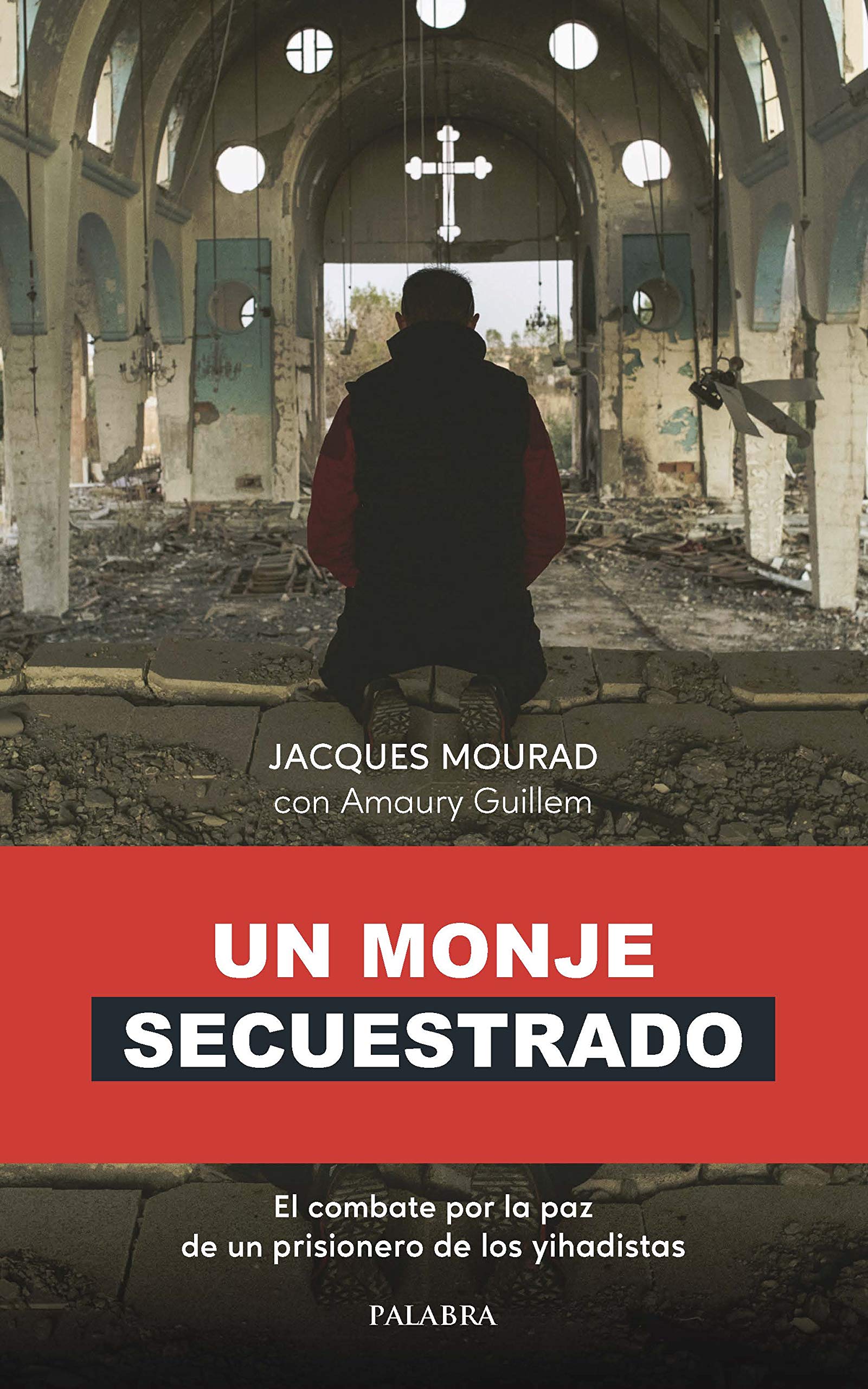 Un monje secuestrado: El combate por la paz de un prisionero de los yihadistas (Palabra hoy) Politics & Society
