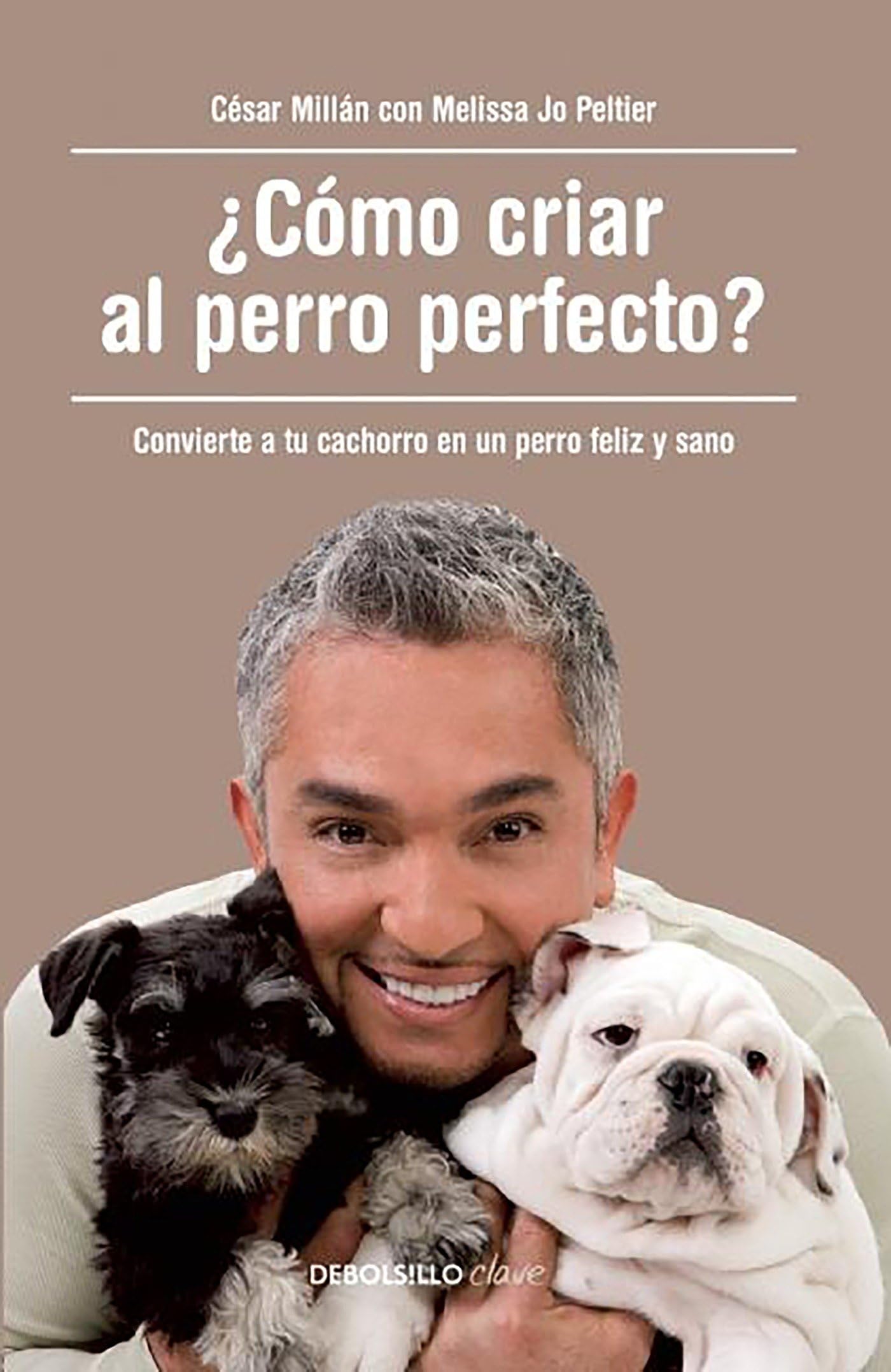¿Cómo criar al perro perfecto? : convierte a tu cachorro en un perro feliz y sano Pets