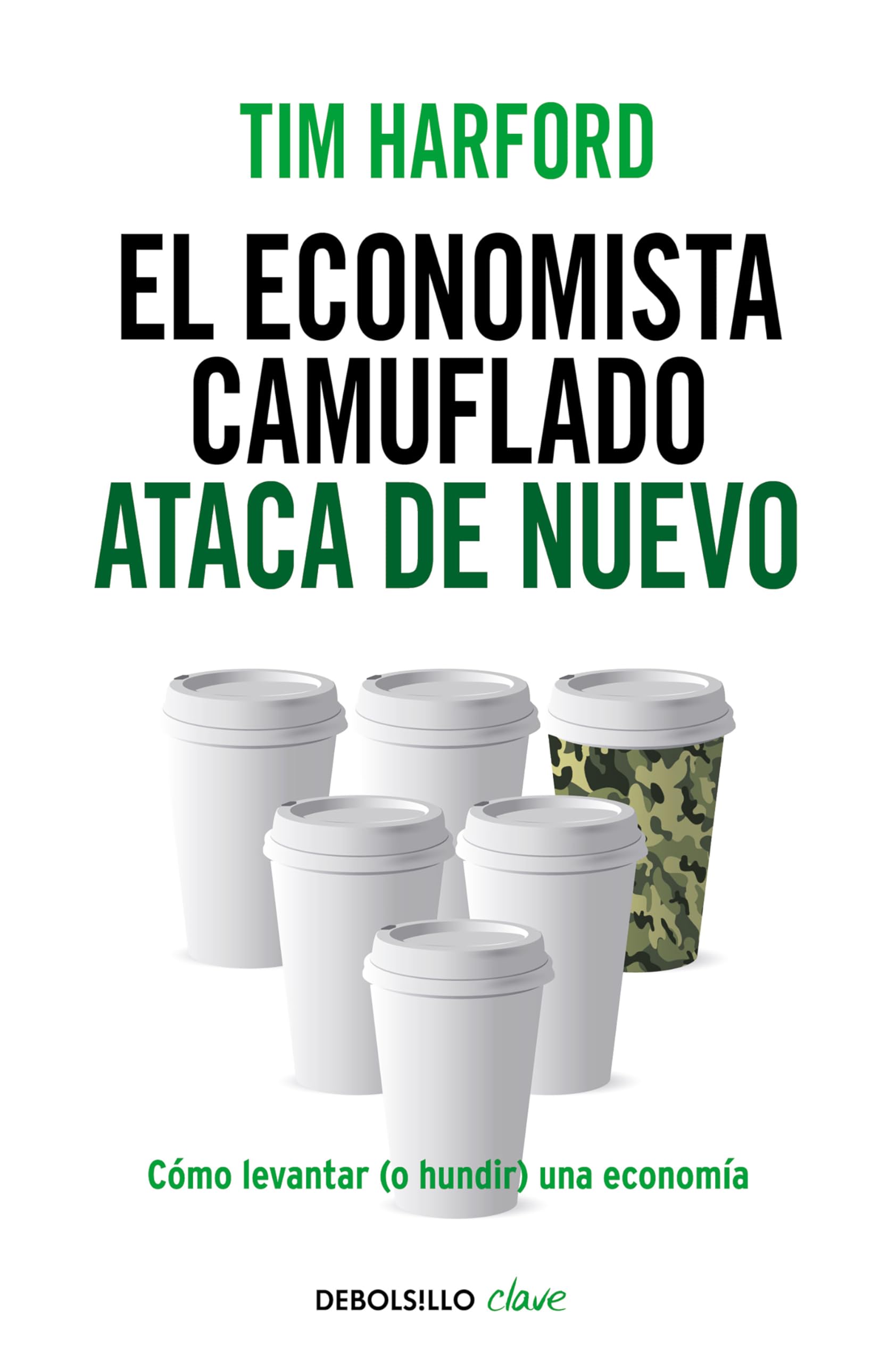 El economista camuflado ataca de nuevo: Cómo levantar (o hundir) una economía book