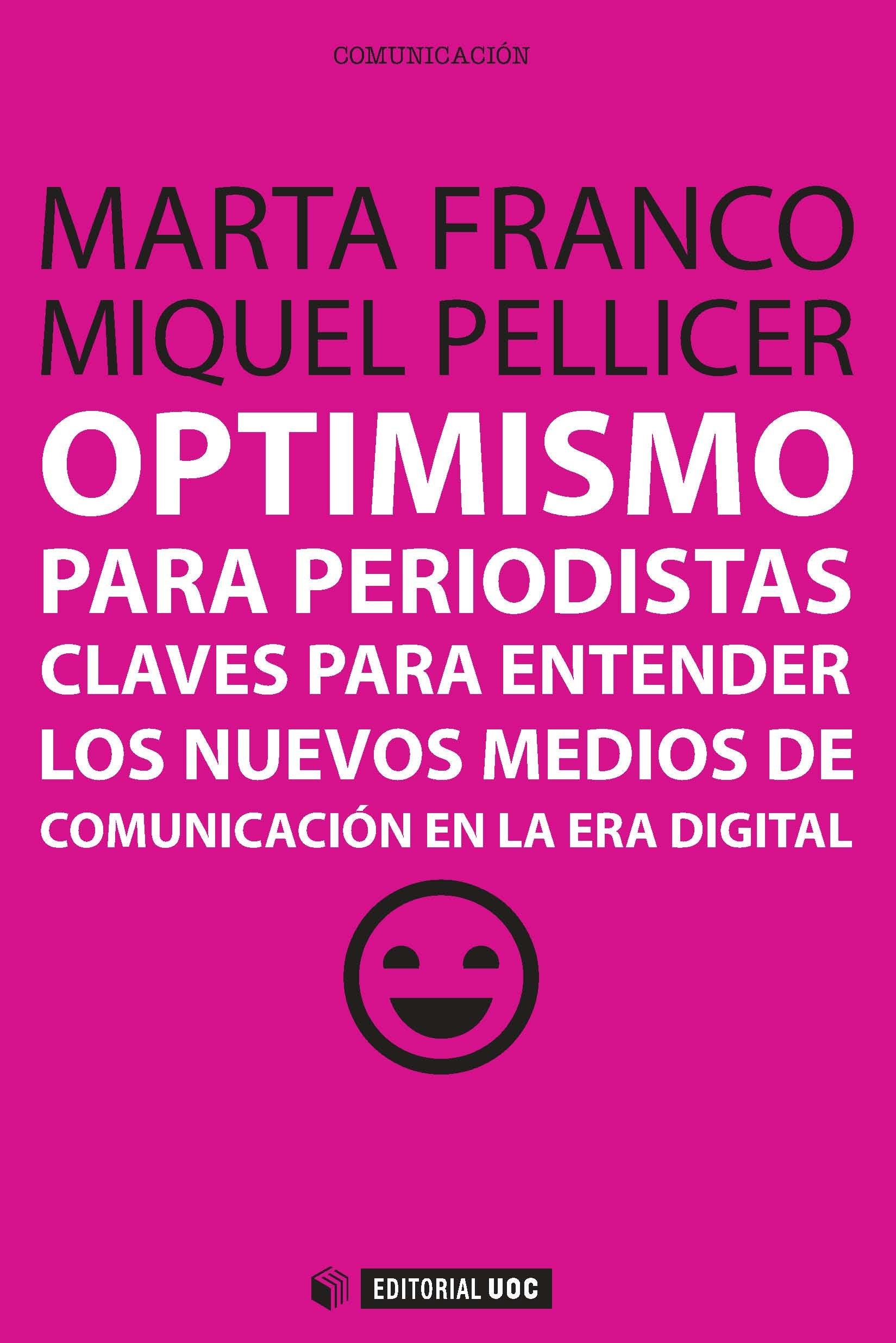Optimismo para periodistas : claves para entender los nuevos medios de comunicación en la era digital Media & Communication