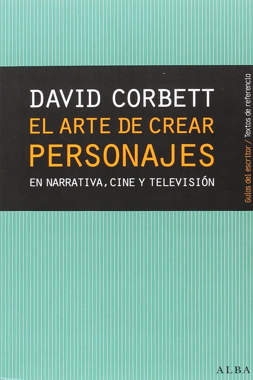 El arte de crear personajes : en narrativa, cine y televisión (Guías del escritor/Textos de referencia) Media & Communication
