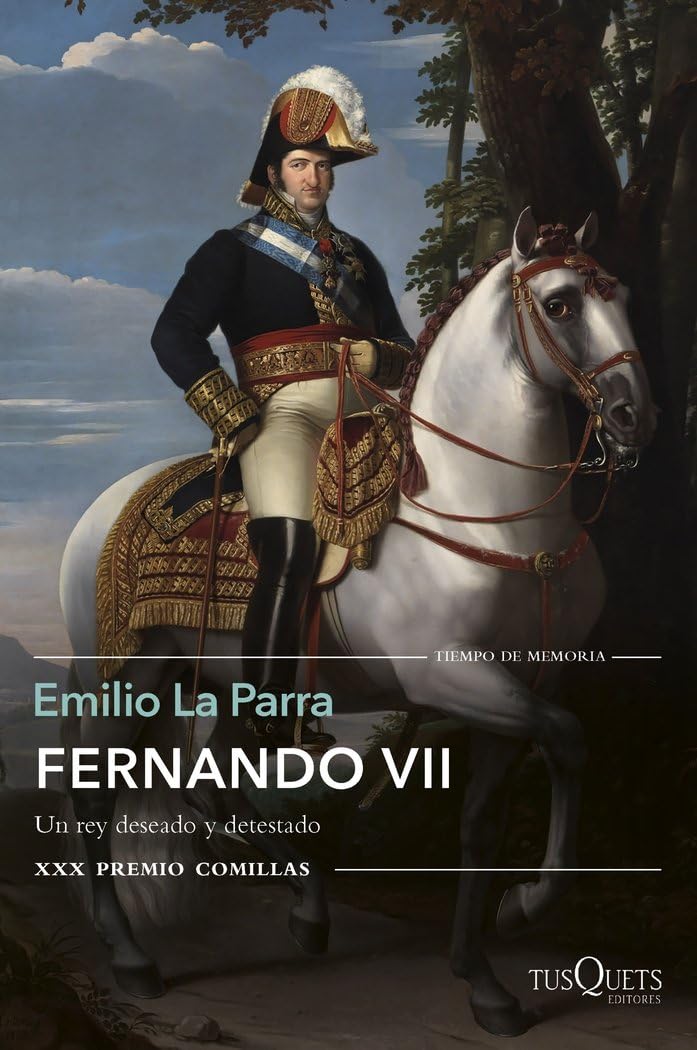 Fernando VII: Un rey deseado y detestado. XXX Premio Comillas book