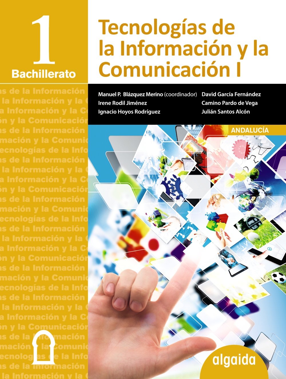 Tecnologías de la información y la comunicación 1 bachillerato : libro del alumno. Andalucía, Ceuta, Melilla (Proyecto Algaida LOMCE I) Learning & Reference