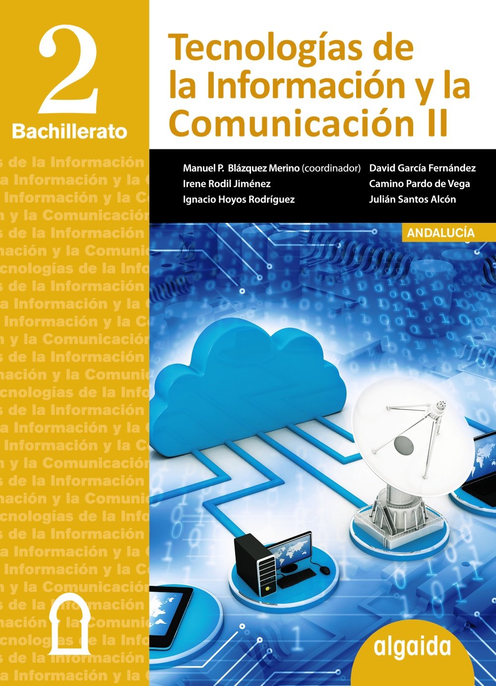 Tecnologías de la información y la comunicación 2 bachillerato : libro del alumno. Andalucía, Ceuta, Melilla (Proyecto Algaida LOMCE I) Learning & Reference