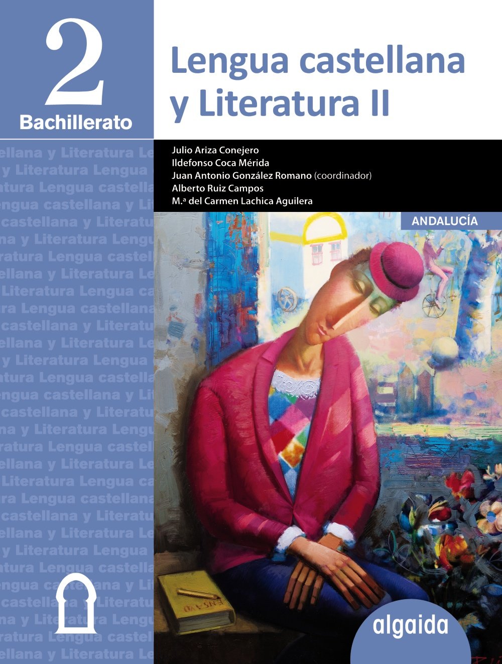 Lengua castellana y literatura 2 bachillerato : libro del alumno : Andalucía (Proyecto Algaida LOMCE I) Learning & Reference
