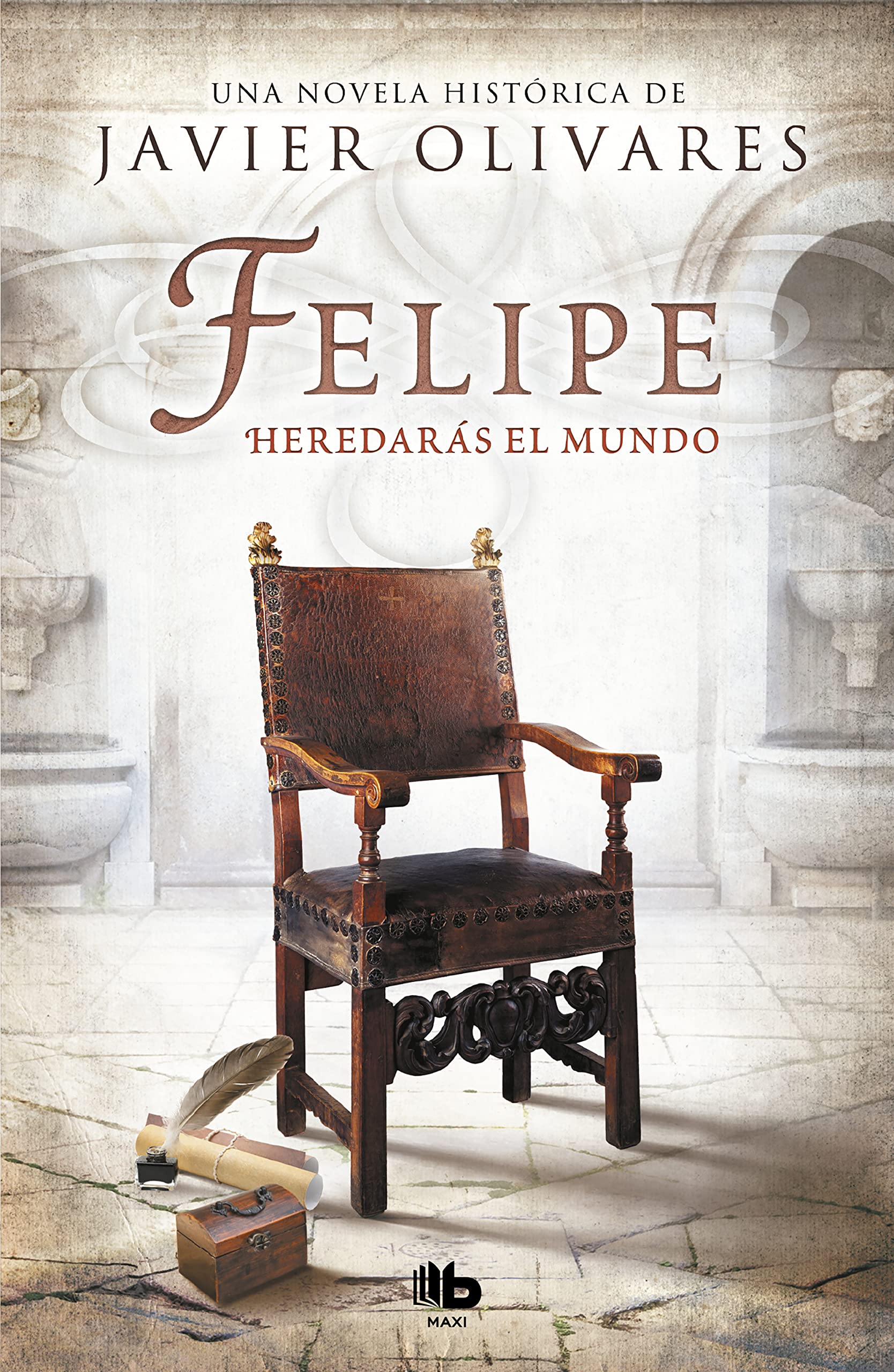 Felipe. Heredarás el mundo (MAXI) Historical Fiction