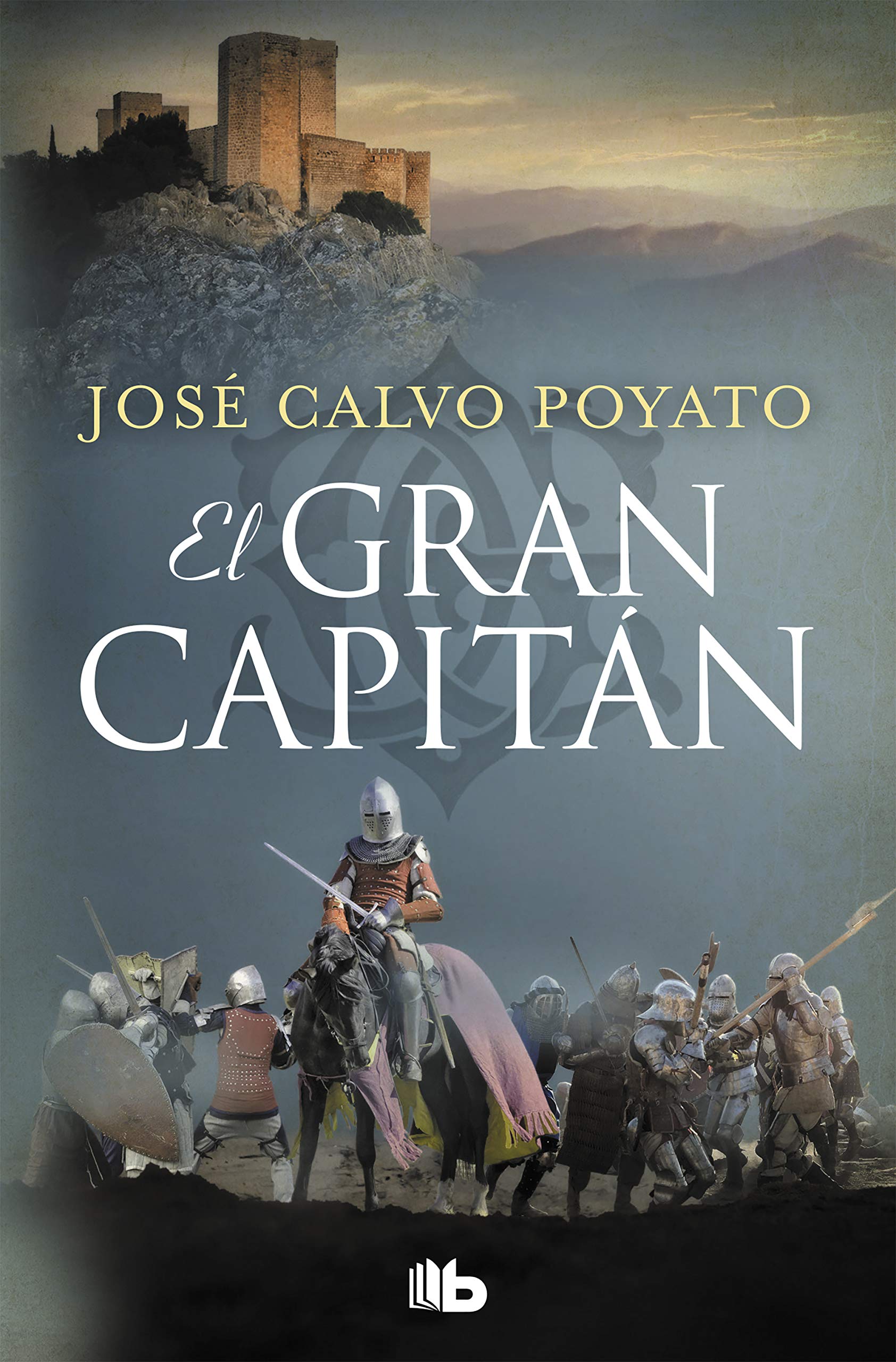 GRAN CAPITAN, EL: Una apasionante novela sobre Gonzalo de Córdoba, el soldado que encumbró un imperio (Ficción) Historical Fiction